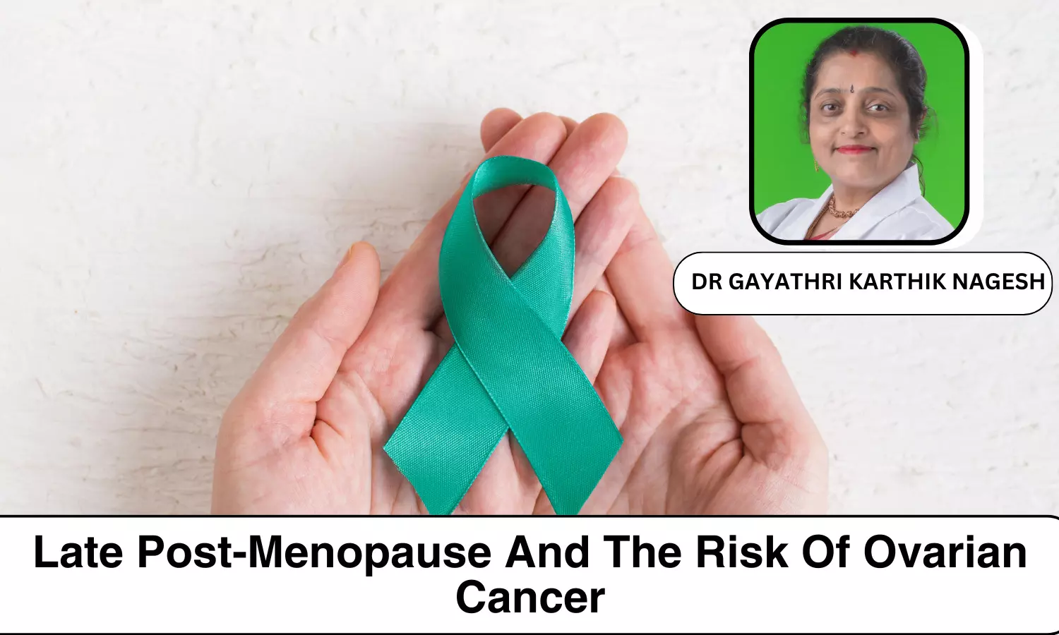 How late Post-Menopause can risk you with Ovarian Cancer? - Dr Gayathri Karthik Nagesh