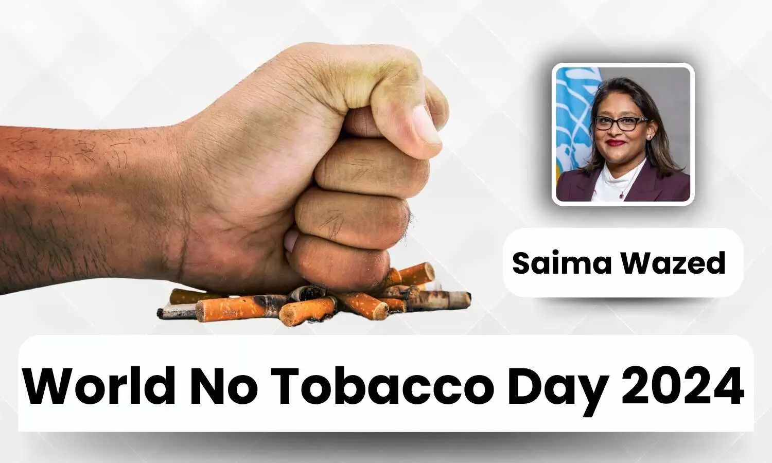 World No Tobacco Day 2024: Safeguarding Our Youth from Tobacco Industry Tactics - Ms Saima Wazed