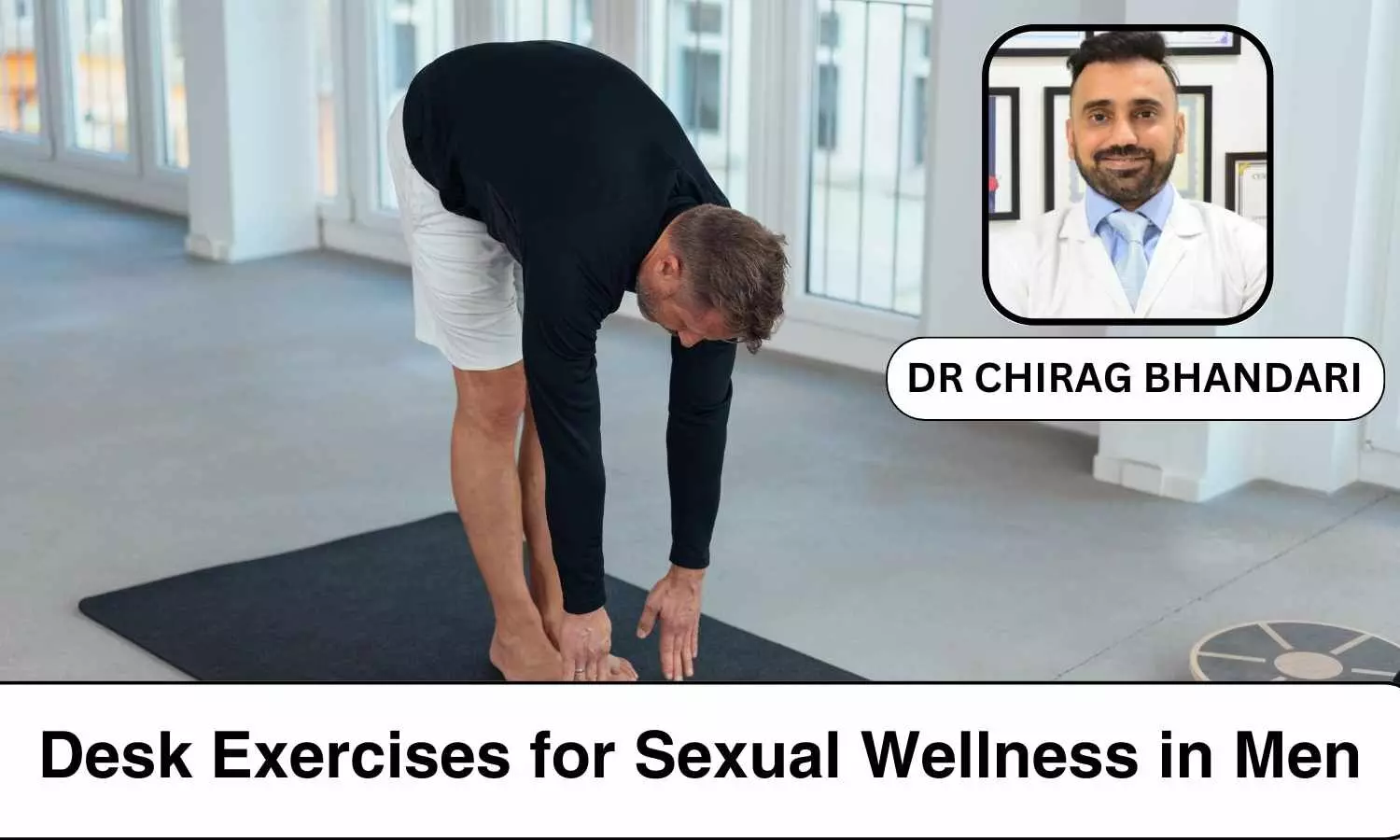 5 Desk Exercises for Sexual Wellness in Men - Dr Chirag Bhandari