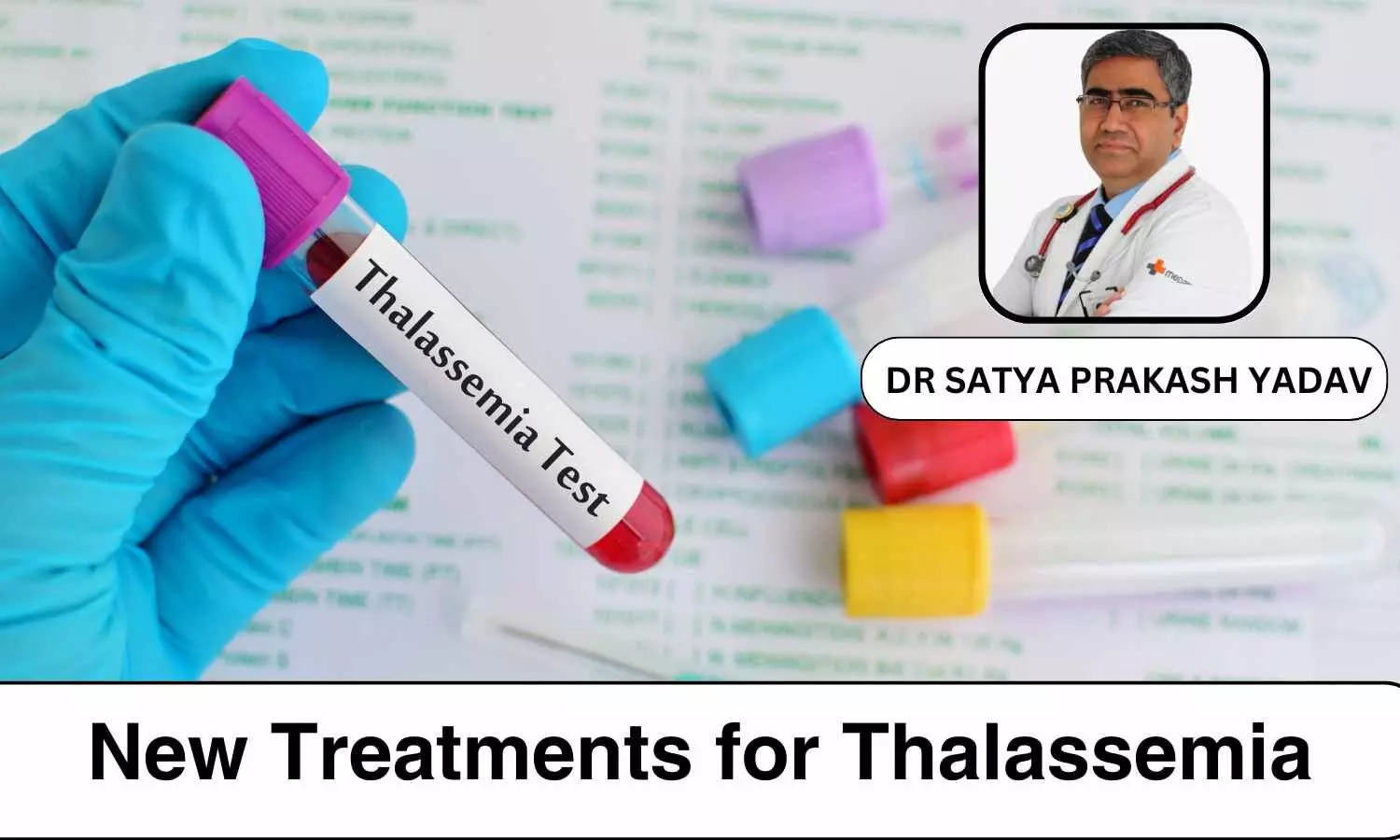 Latest Advancements in Innovative Therapies for Thalassemia - Dr Satya Prakash Yadav