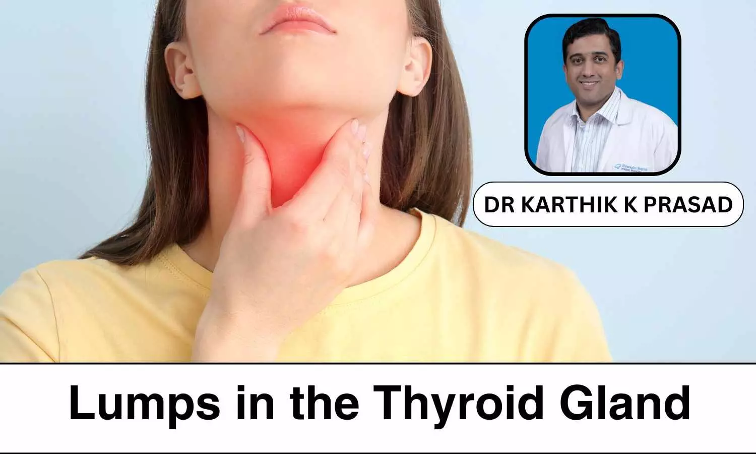 Identifying and Managing Thyroid Nodules: A Comprehensive Guide - Dr Karthik K Prasad