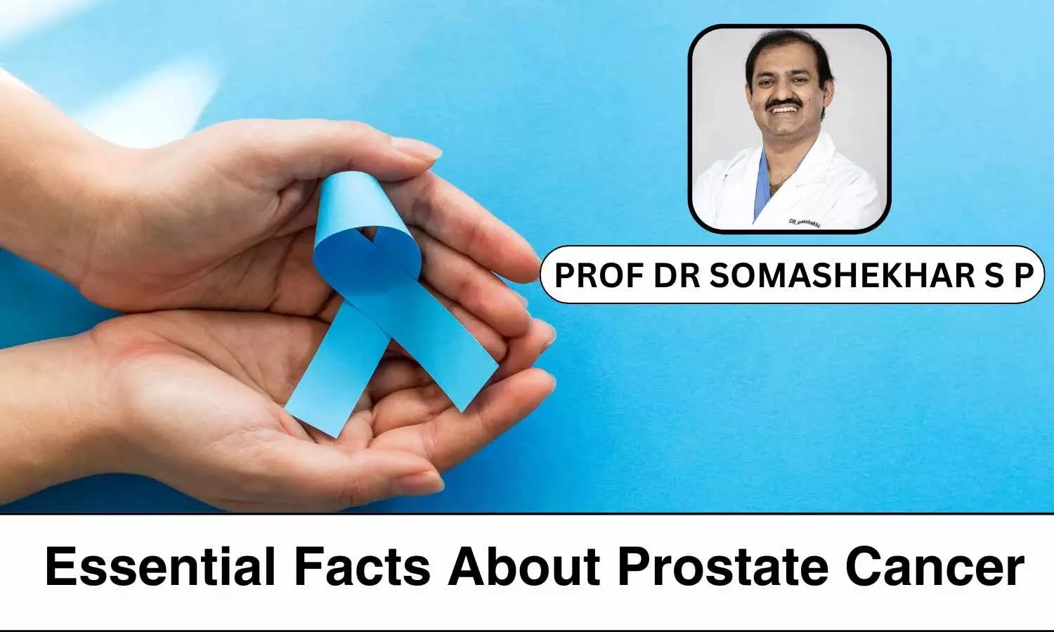 10 Essential Facts You Need to Know About Prostate Cancer - Prof Dr Somashekhar S P