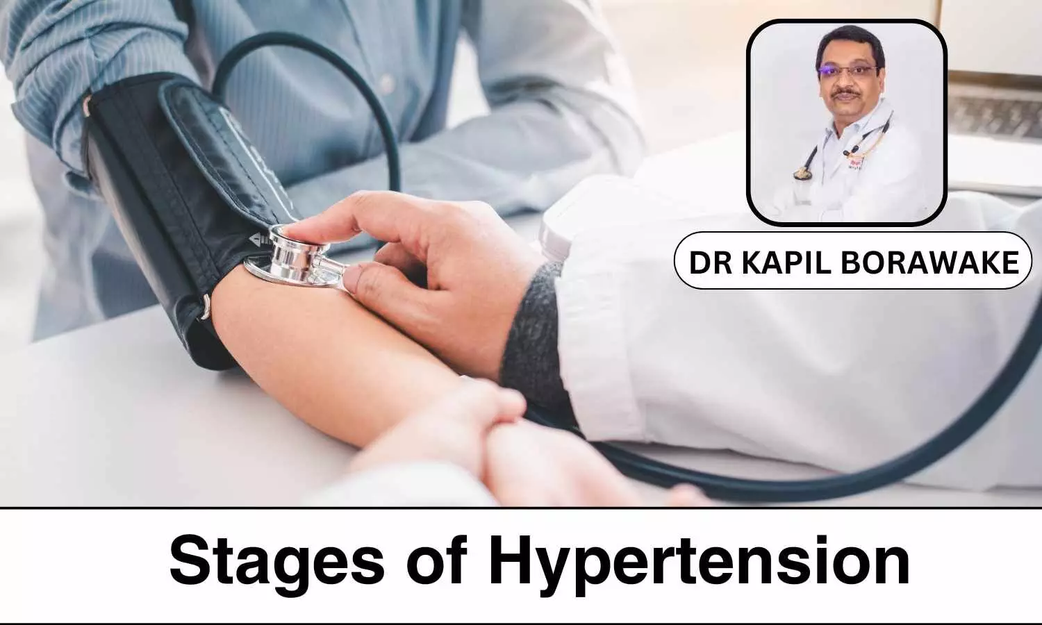 Understanding the Stages of Hypertension - Dr Kapil Borawake