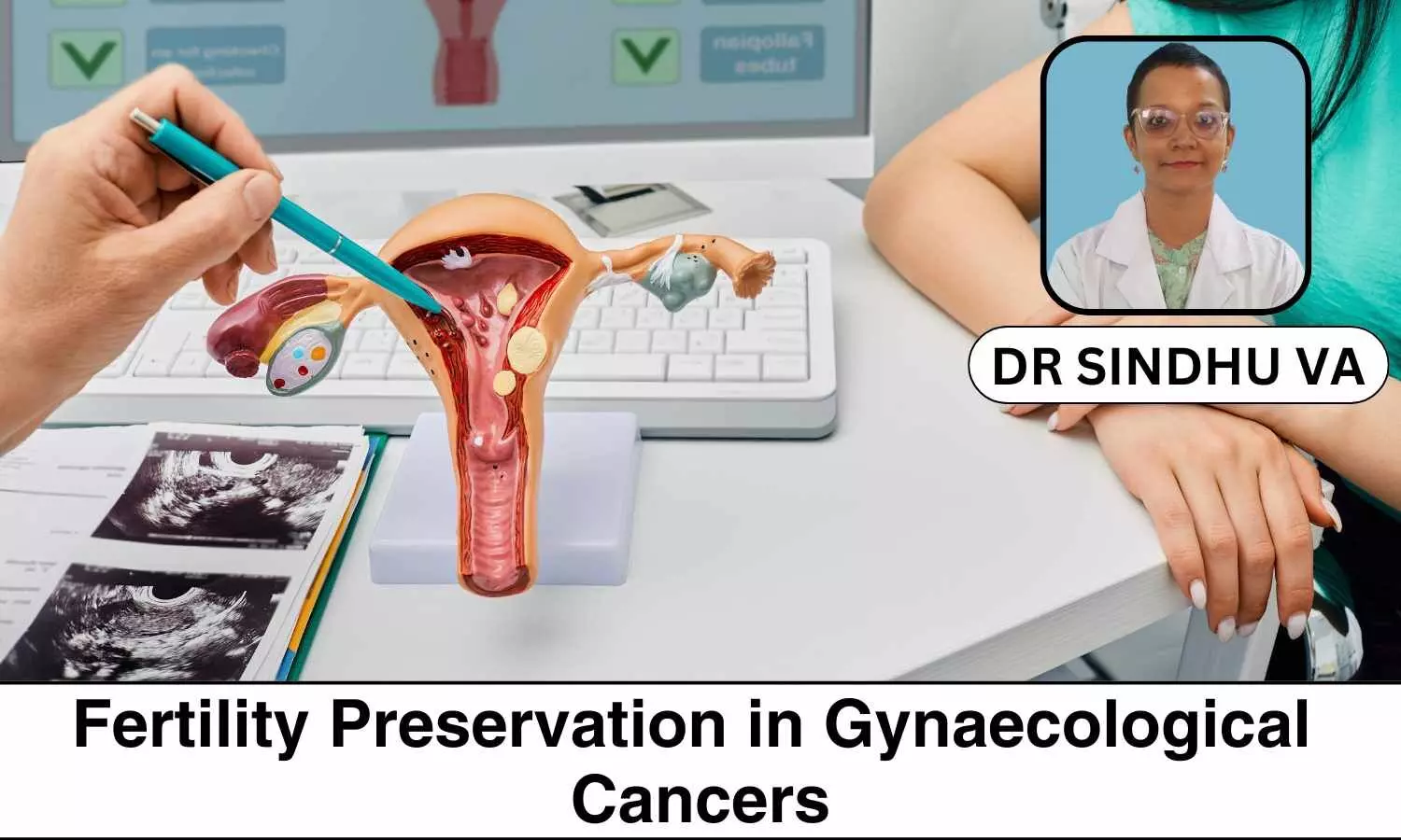 How Gynaecological Cancer Affects Fertility and the Importance of Early Preservation Counselling - Dr Sindhu V A