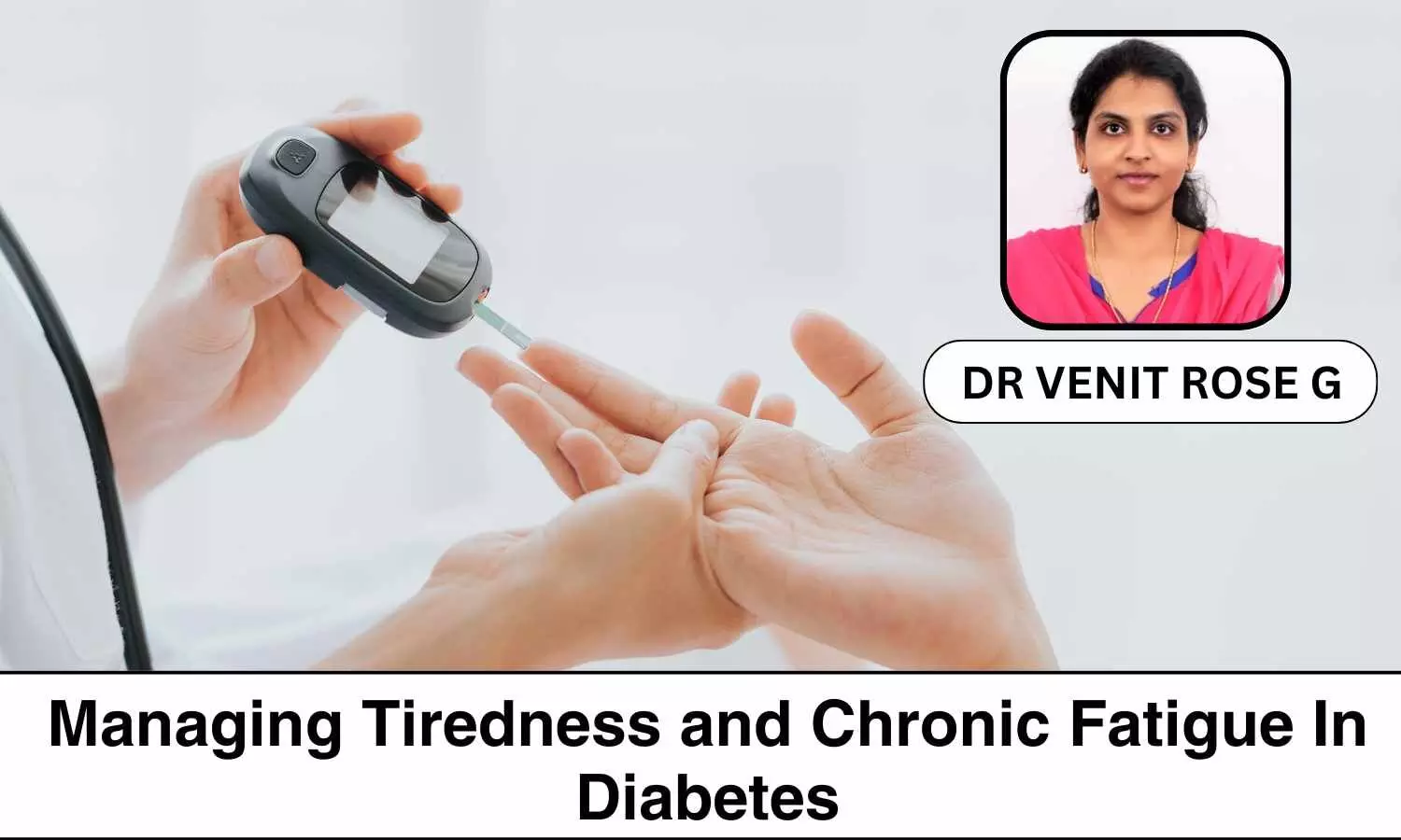 Managing Extreme Fatigue and Chronic Tiredness in Individuals with Diabetes - Dr Venit Rose G