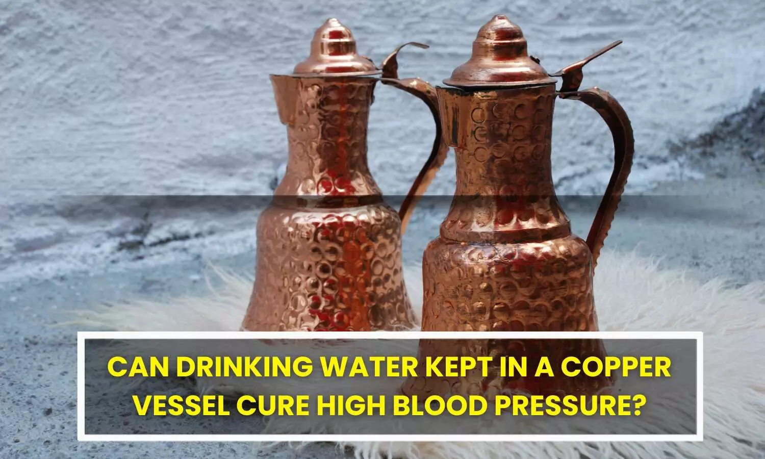 Fact Check: Can drinking water kept in a copper vessel cure high blood pressure?