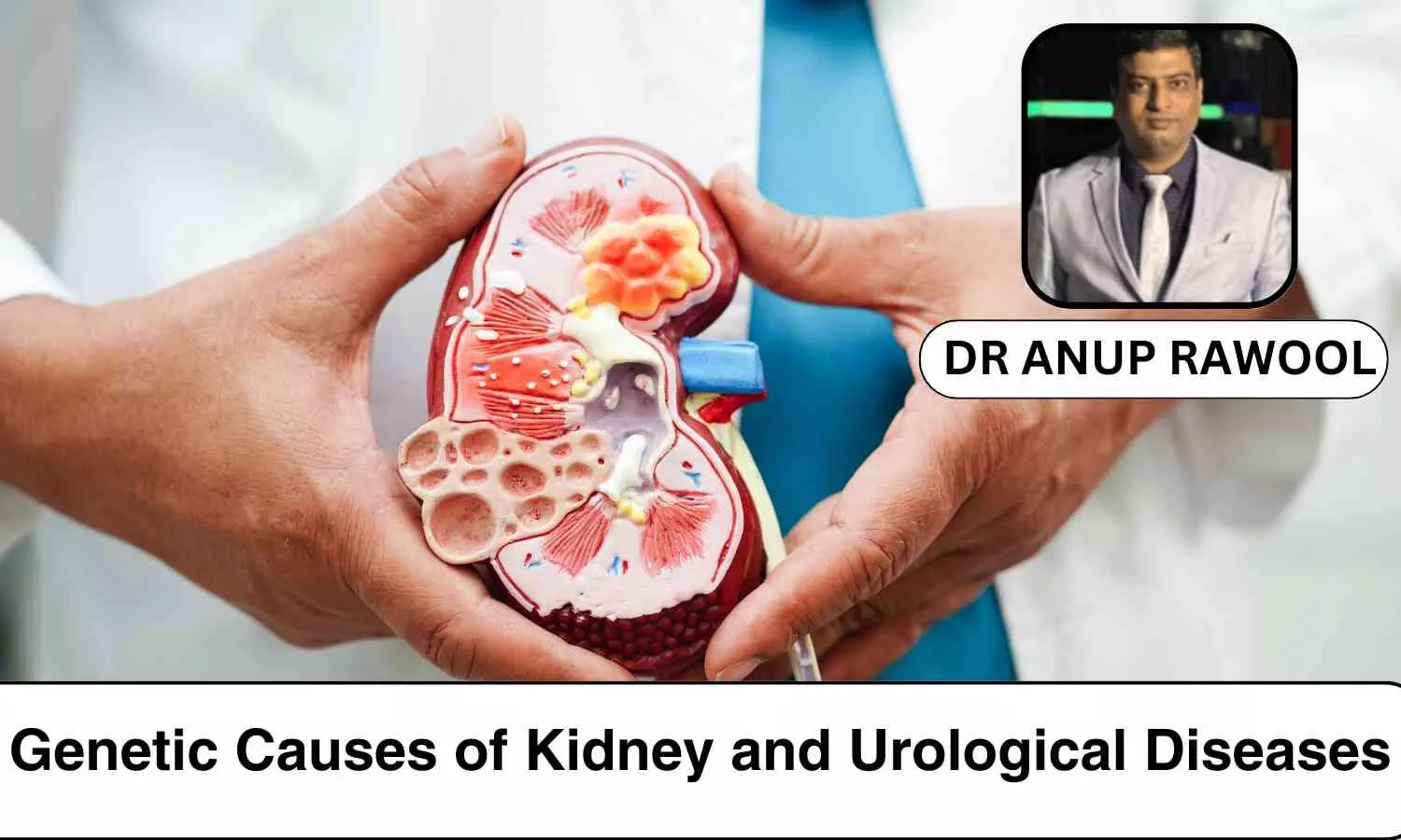 Understanding Genetic Causes of Kidney and Urological Diseases - Dr Anup Rawool