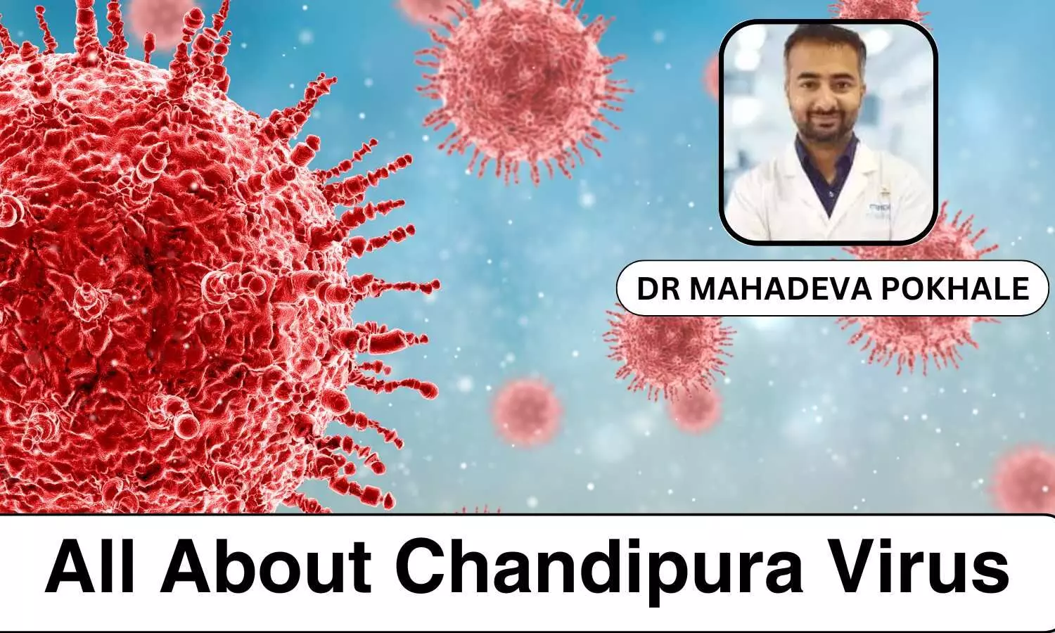 Understanding Chandipura Virus that took lives of 8 Children In Gujarat - Dr Mahadeva Pokhale