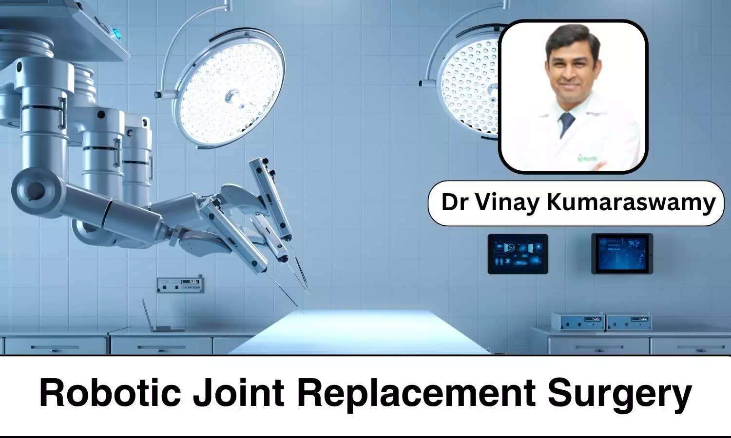 Is Robotic Joint Replacement Surgery Really a Boon? - Dr Vinay Kumaraswamy