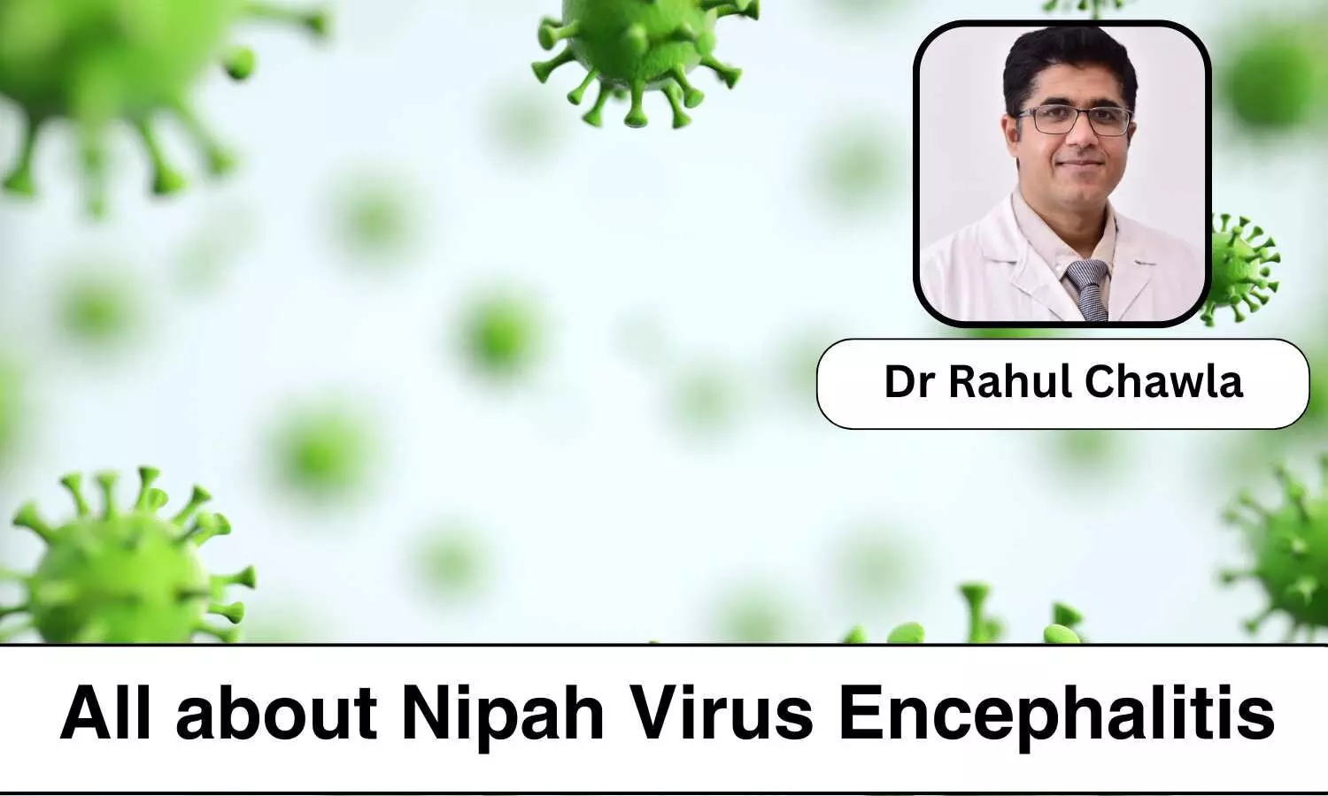 Why Kerala has recurrent Nipah Virus Outbreaks? Know All about Nipah Virus Encephalitis - Dr Rahul Chawla