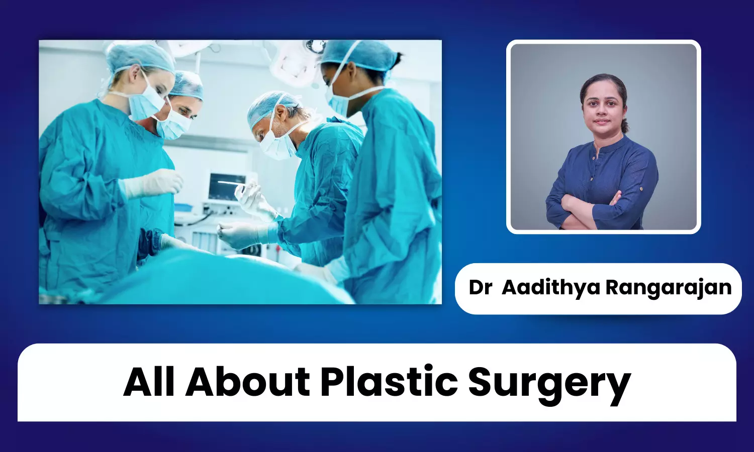 Understanding Plastic Surgery: Beyond Aesthetics to Comprehensive Reconstruction - Dr Aadithya Rangarajan