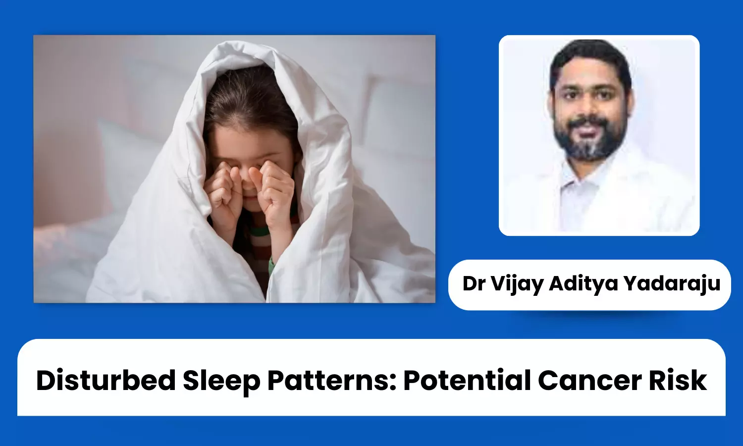 Disturbed Sleep Patterns - A Potential Cancer Risk?- Dr Vijay Aditya Yadaraju