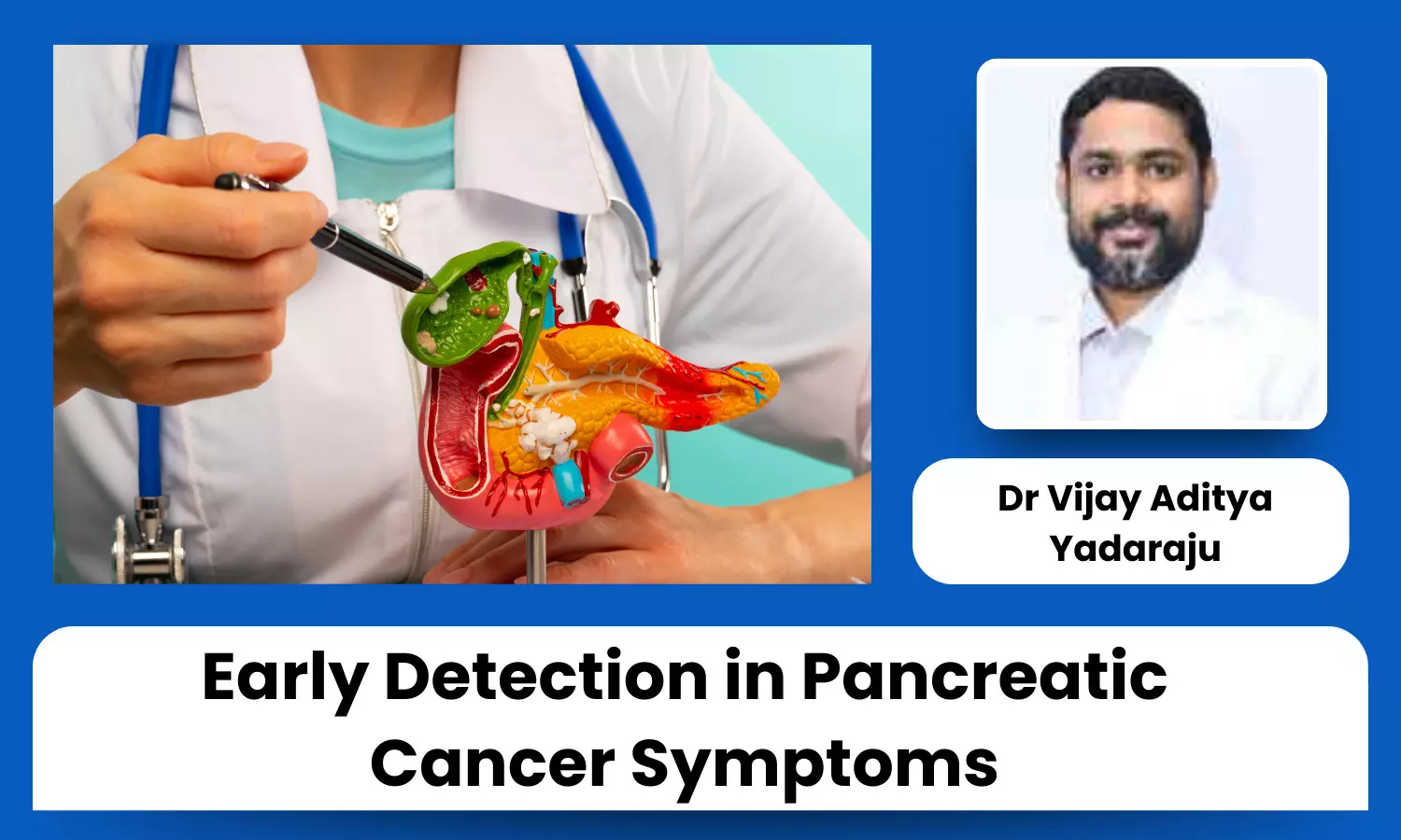 Spotting the Signs: The Vital Role of Early Detection in Pancreatic Cancer Symptoms - Dr Vijay Aditya Yadaraju