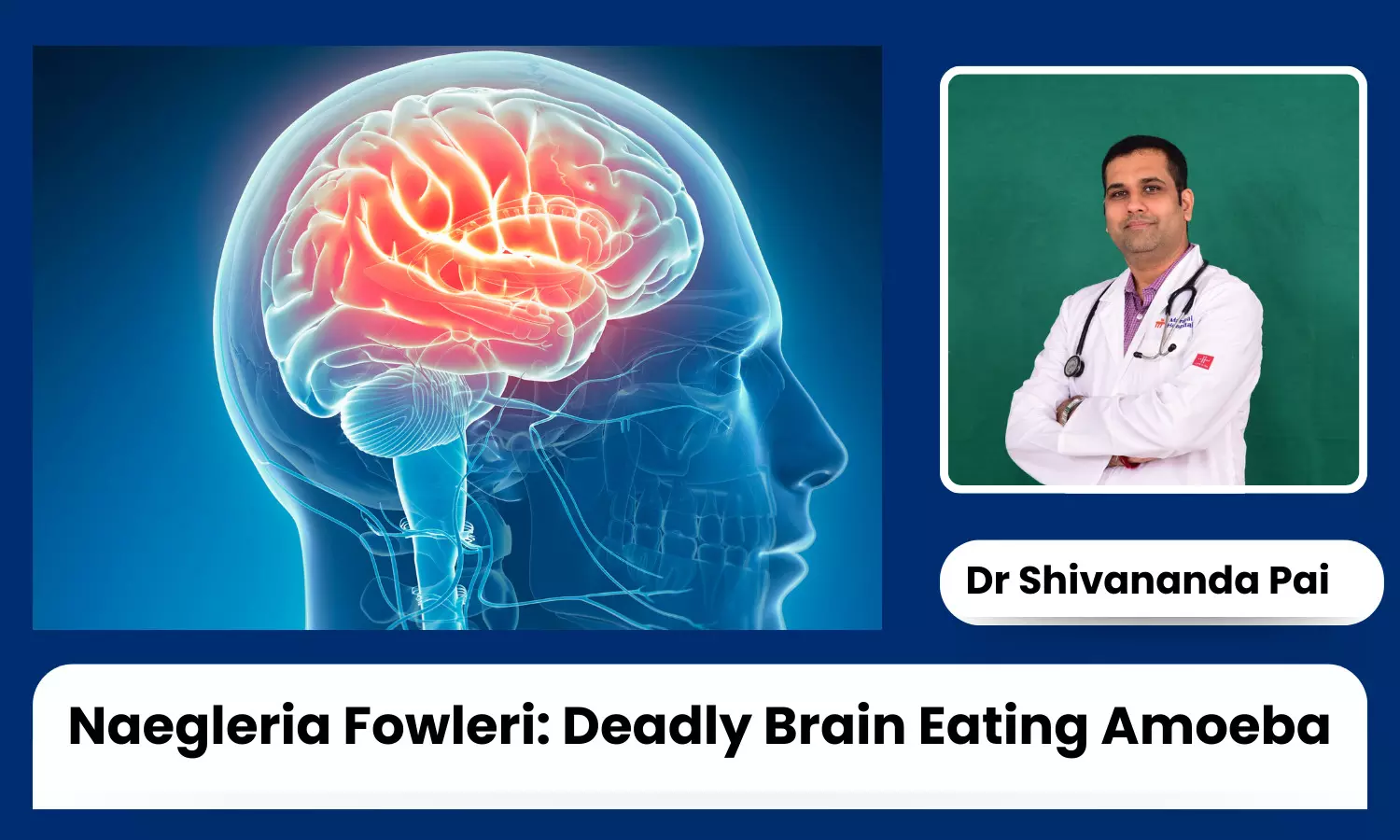 Naegleria Fowleri: How the Deadly Brain-Eating Amoeba Infects Humans - Dr Shivananda Pai