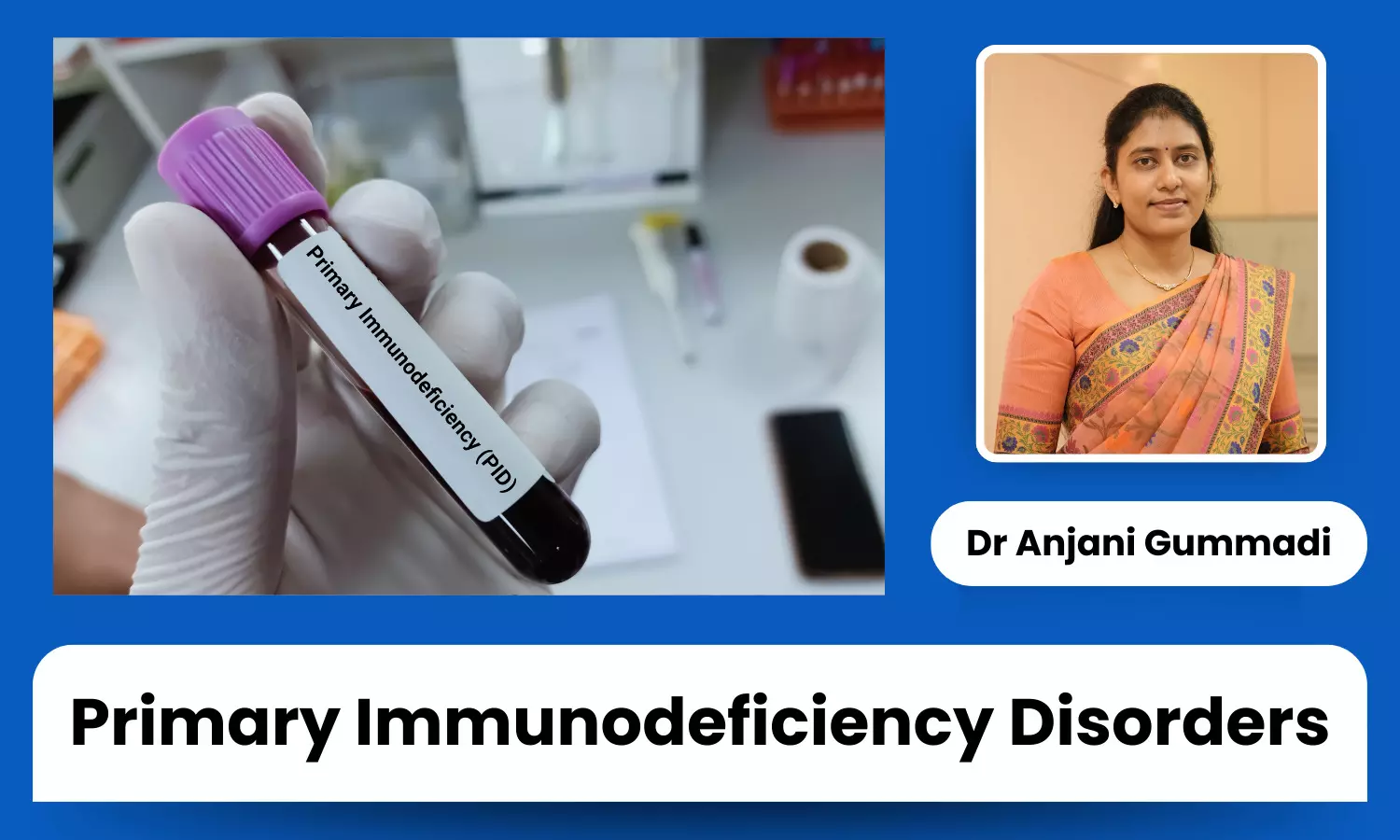 Primary Immunodeficiency Disorders: Genetic Conditions Impacting Immune System Function - Dr Anjani Gummadi