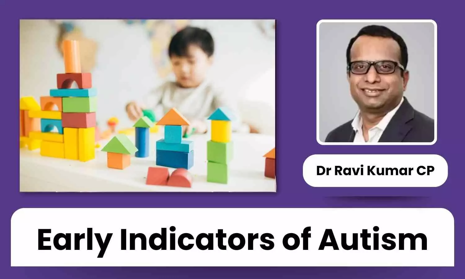 Early Indicators of Autism Spectrum Disorder: What Every Parent Should Know - Dr Ravi Kumar C P