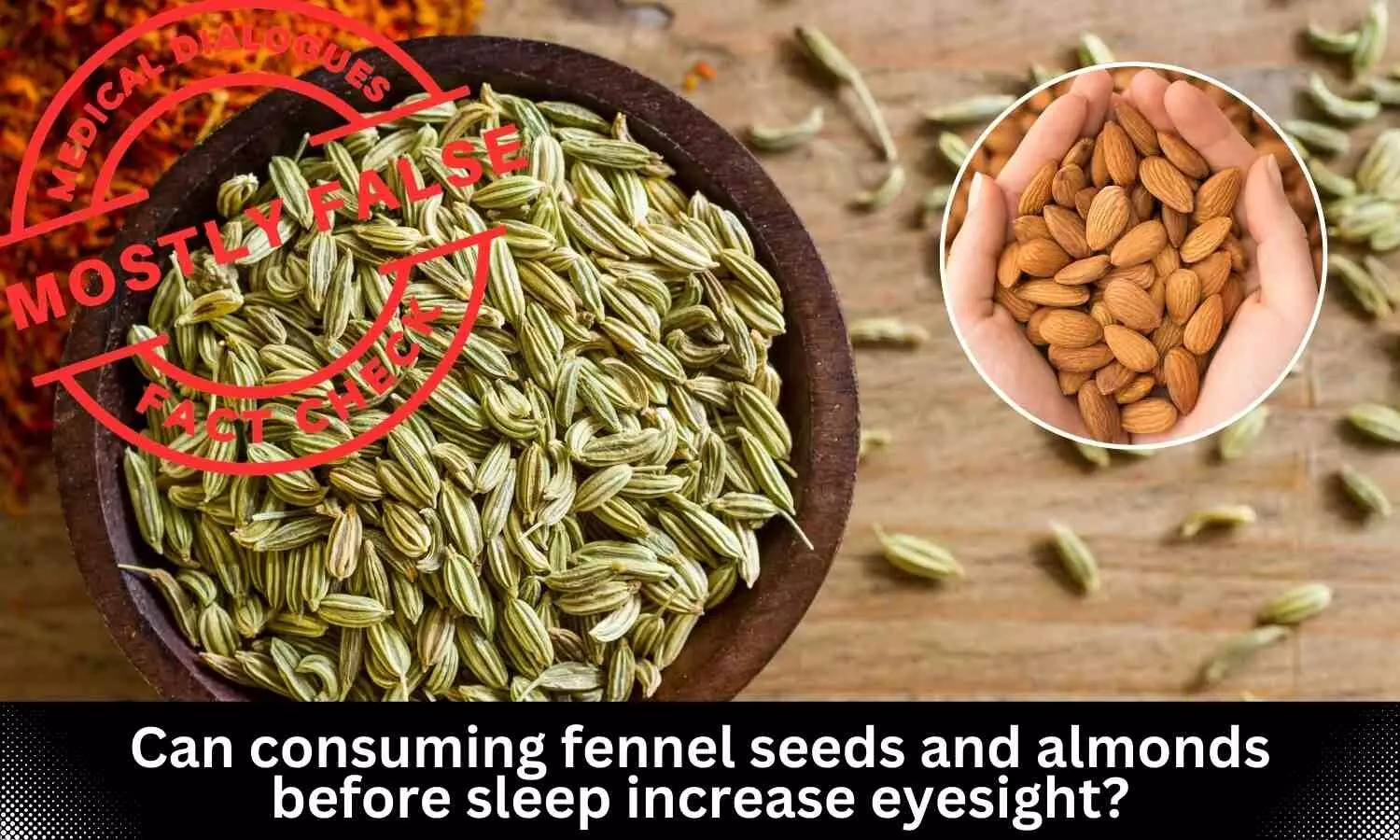 Fact Check: Can consuming fennel seeds and almonds before sleep increase eyesight?