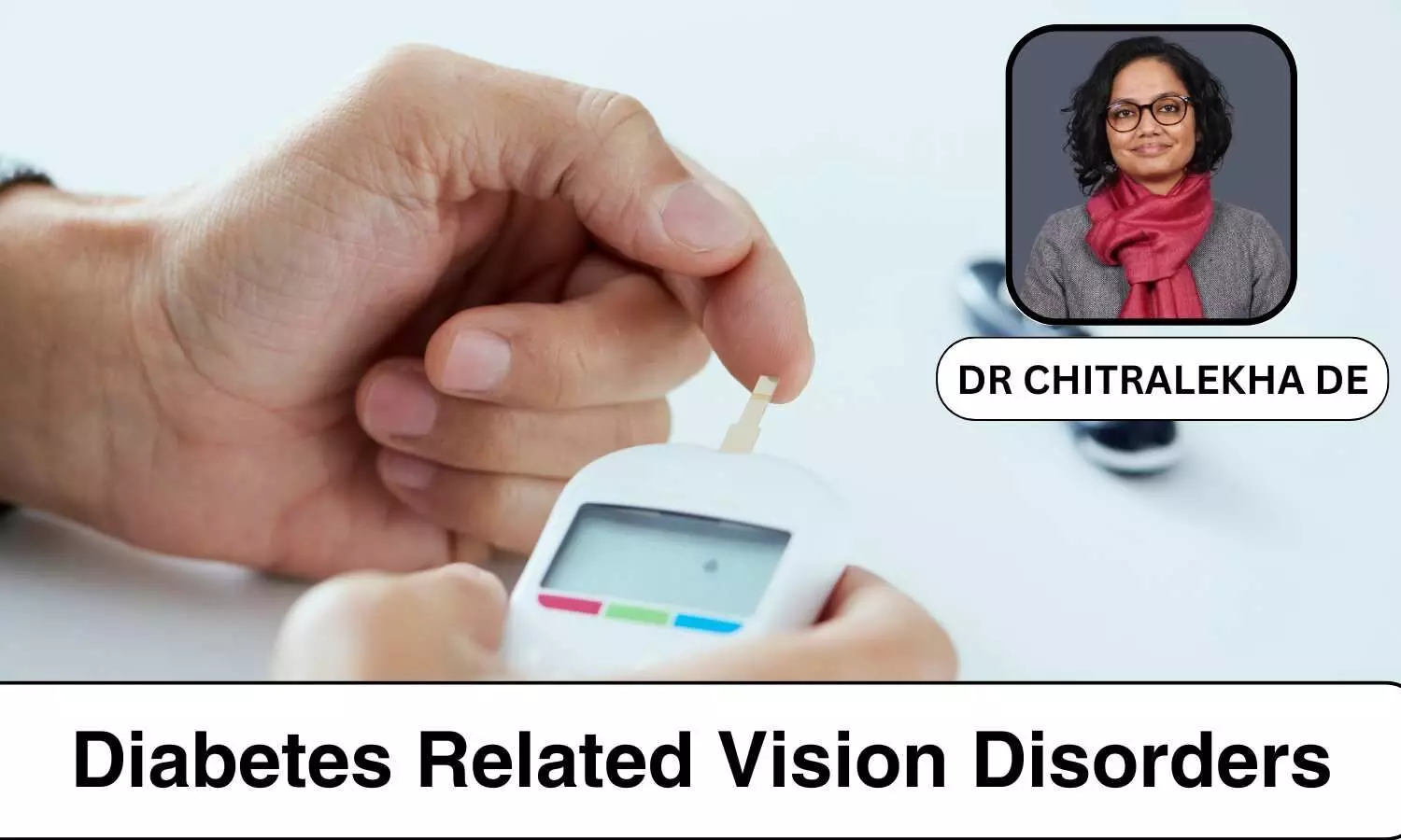 Diabetes Related Vision Disorders: Prevention and Treatment Approaches - Dr Chitralekha De