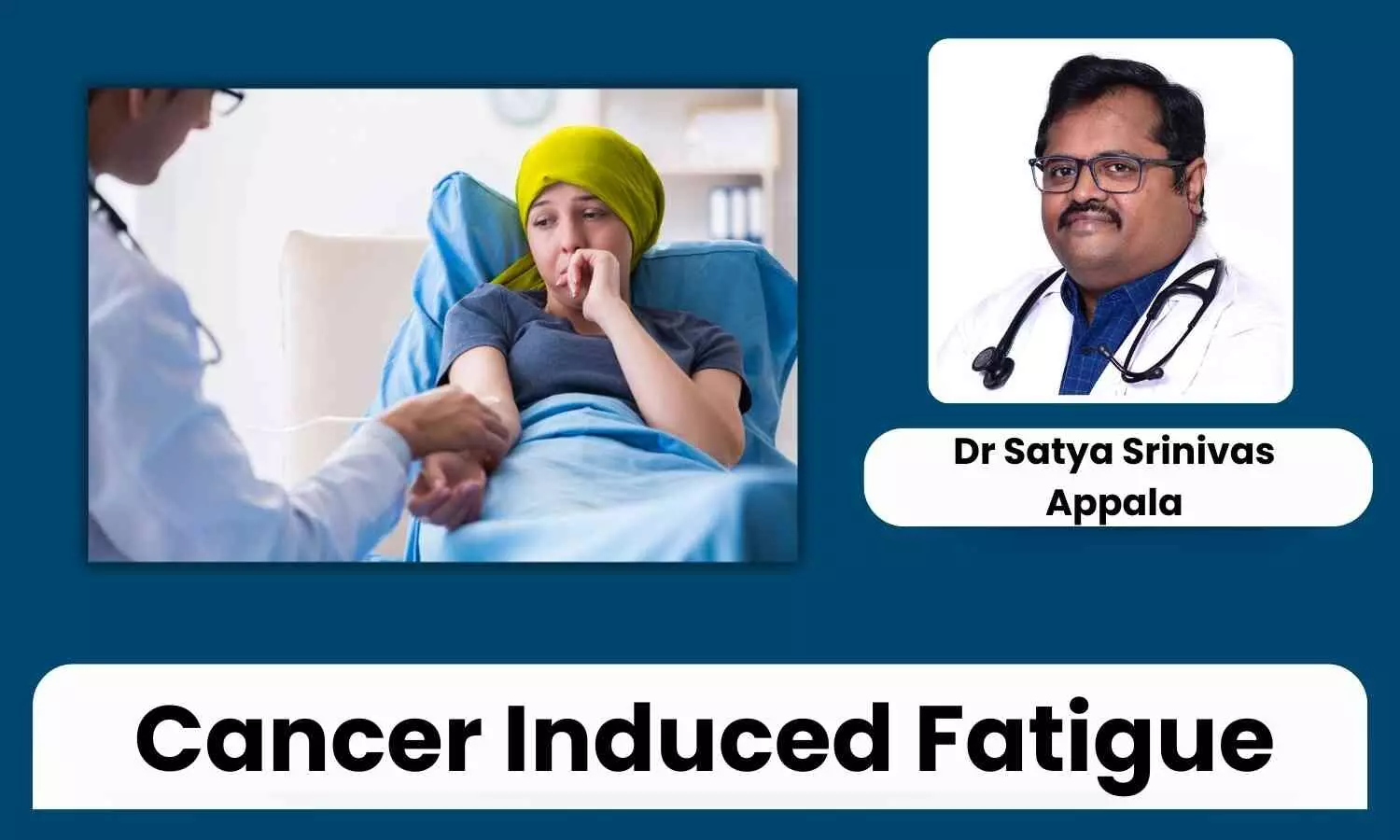 Cancer Induced Fatigue: Effective Strategies for Relief - Dr Satya Srinivas Appala Cancer Induced Fatigue: Effective Strategies for Relief - Dr Satya Srinivas Appala