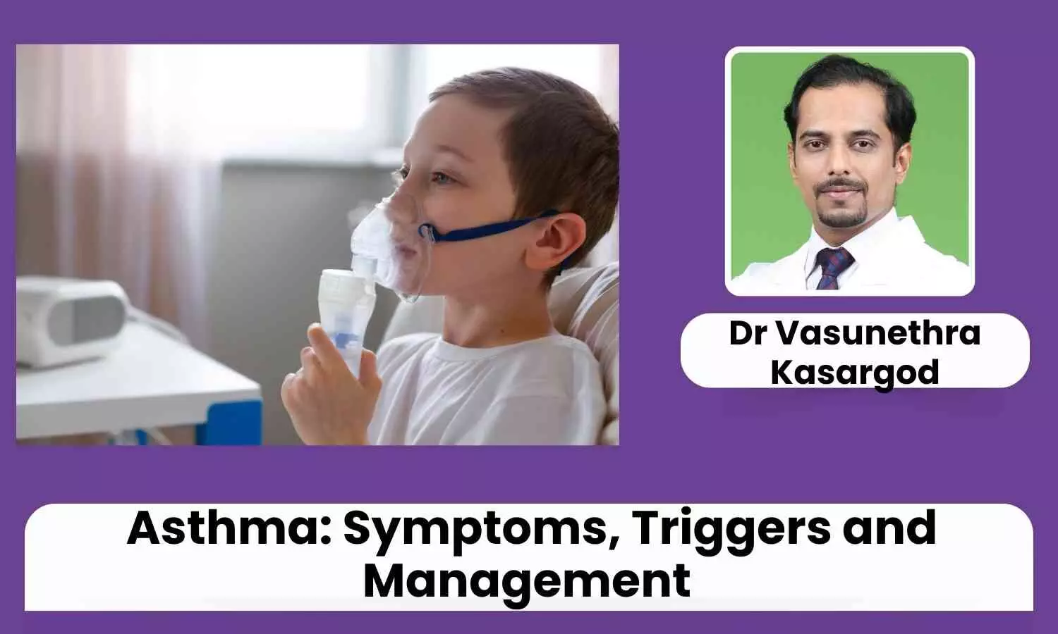 Asthma: Symptoms, Triggers and Management of Asthma at Home - Dr Vasunethra Kasargod