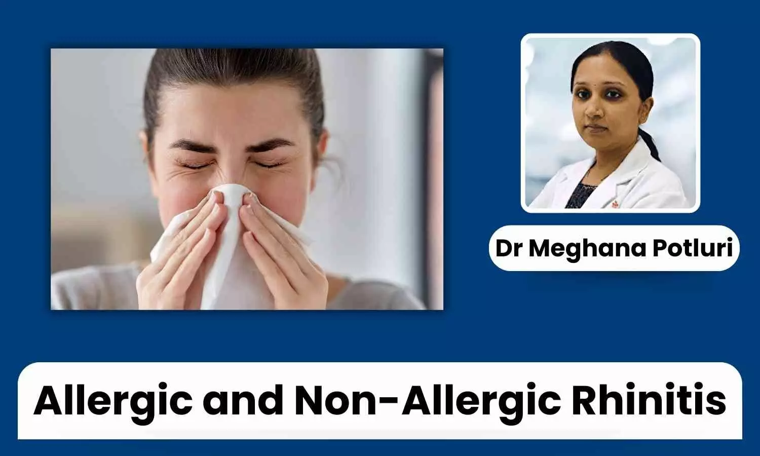 Rhinitis: Differentiating between Allergic and Non-Allergic Rhinitis- Dr Meghana Potluri