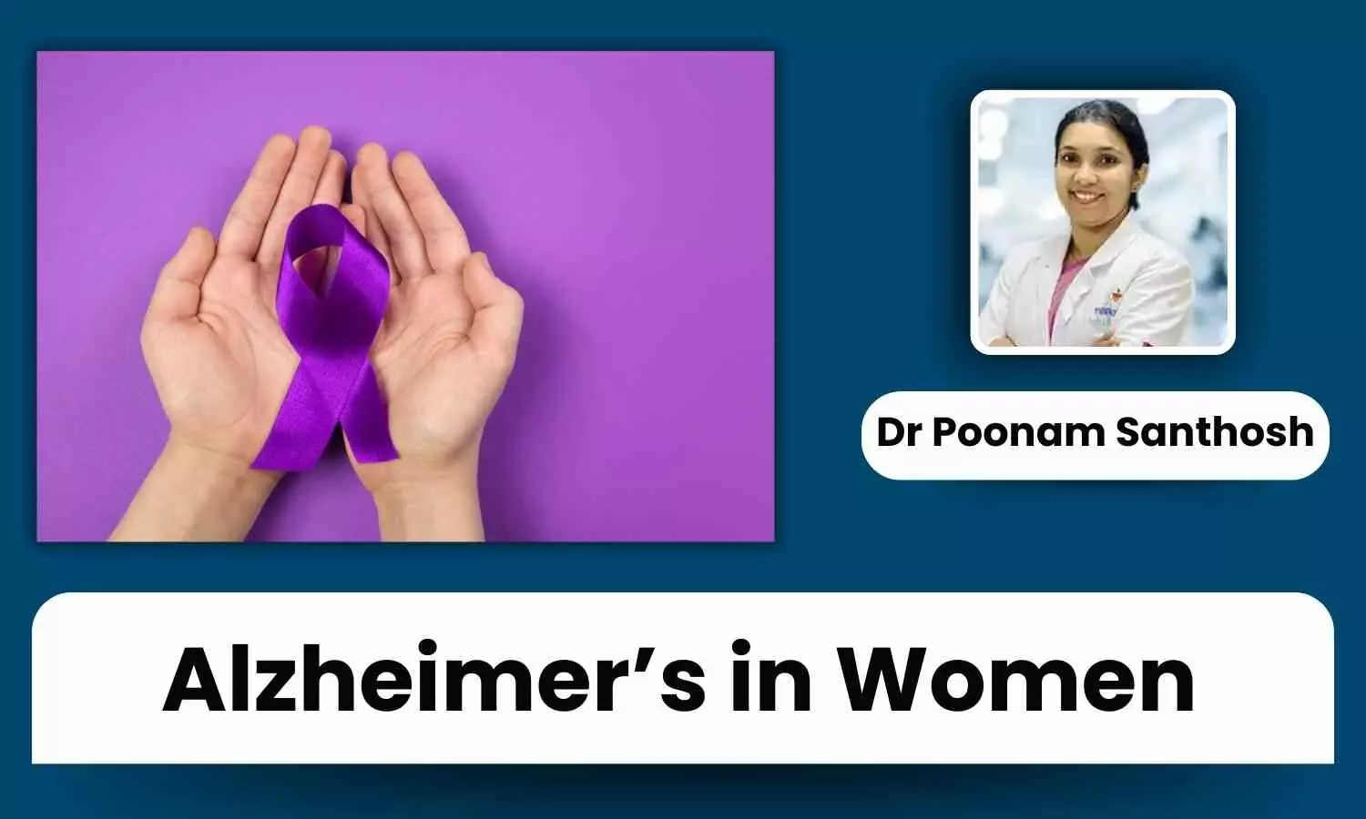 Alzheimer’s in Women: Insights into Higher Prevalence and Prevention Strategies - Dr Poonam Santhosh