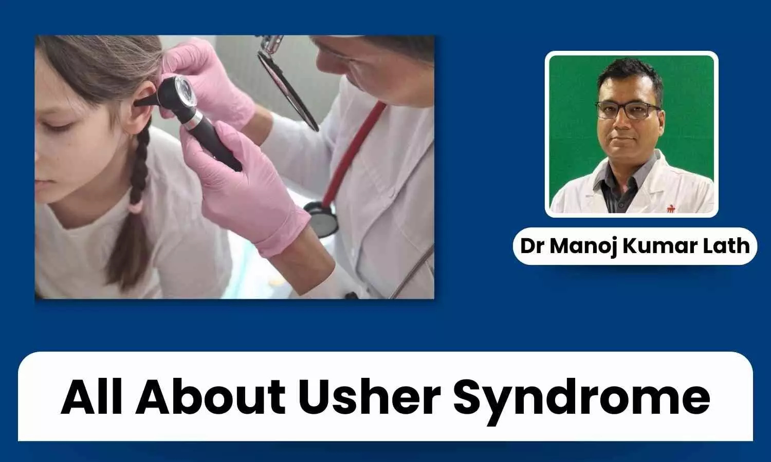 Usher Syndrome: Causes, Types, Diagnosis, and Treatment Approaches - Dr Manoj Kumar Lath