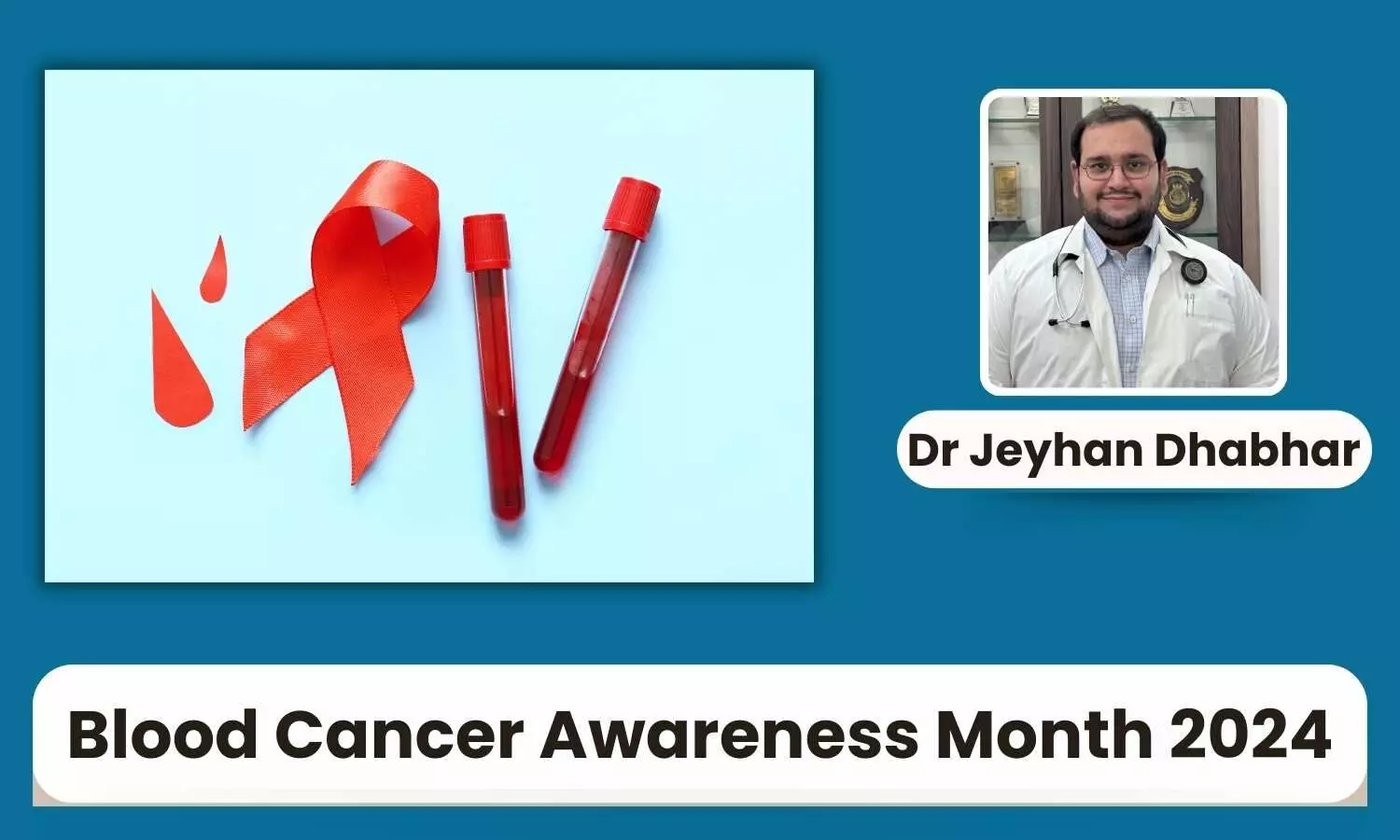 Blood Cancer Awareness Month 2024: Types of Blood Cancer, Treatment Outcomes, and Challenges - Dr Jeyhan Dhabhar