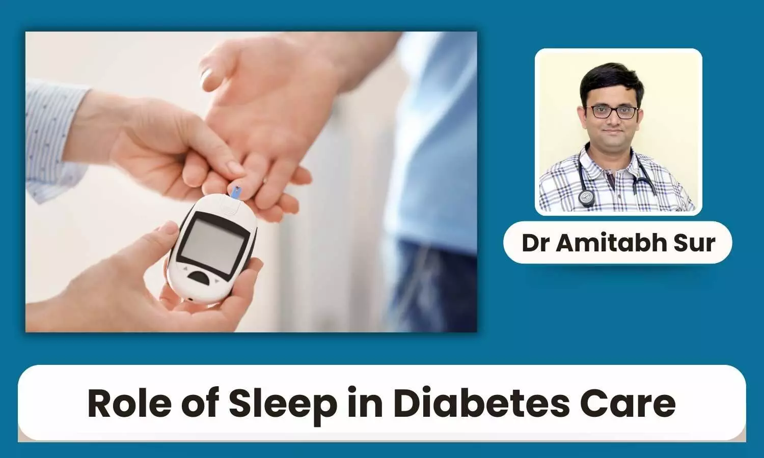 Role of Sleep in Diabetes Care: Challenges and Solutions - Dr Amitabh Sur