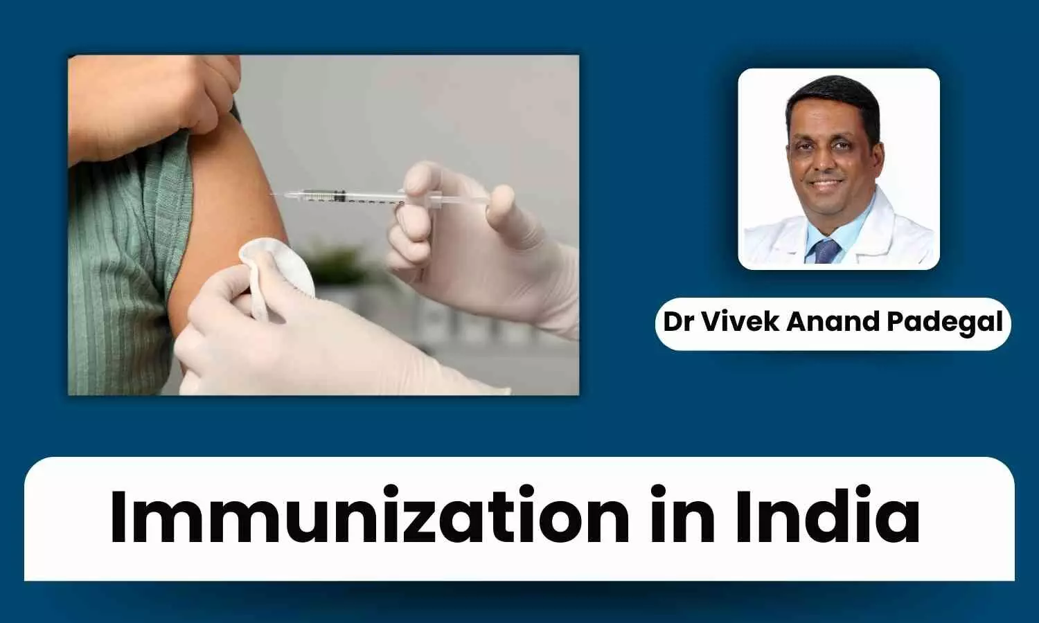 Immunization in India: Key Vaccines and Timelines - Dr Vivek Anand Padegal