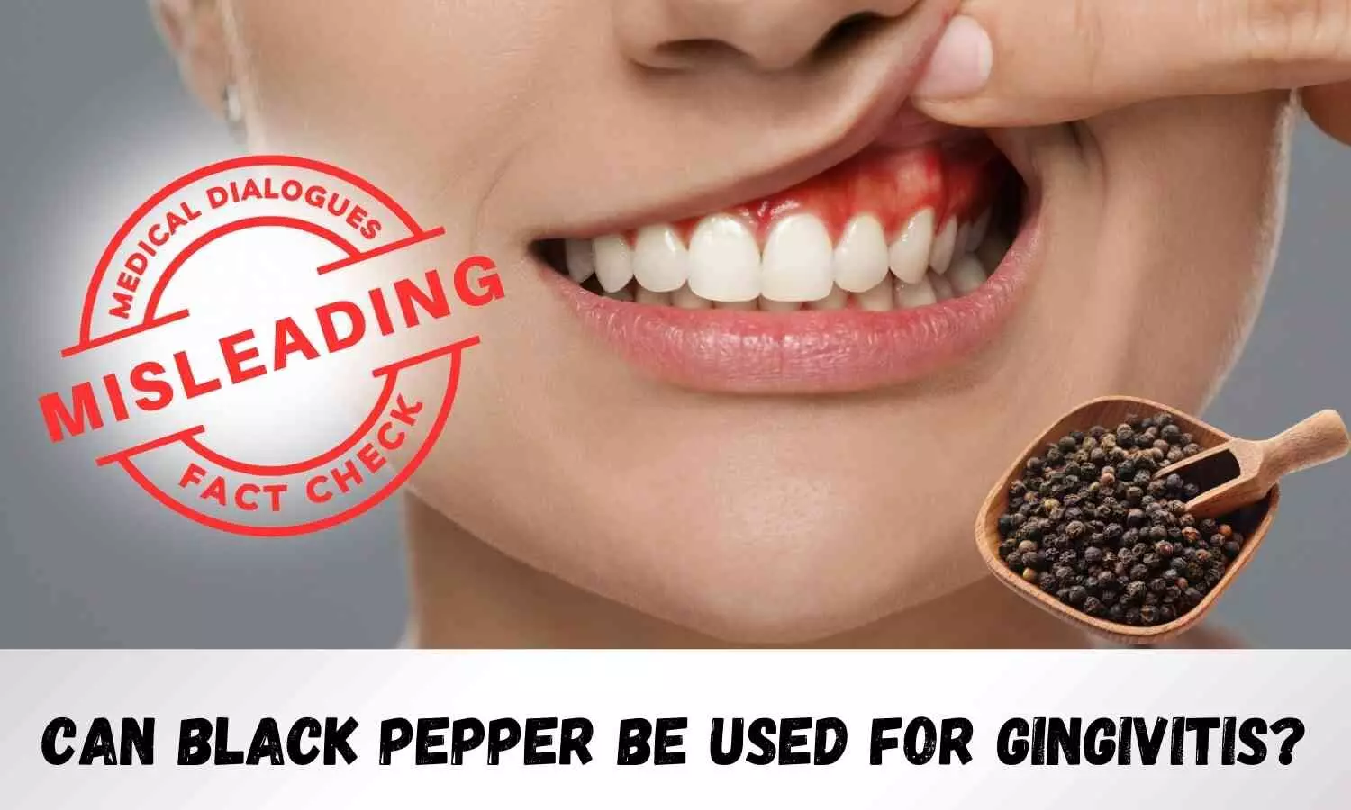 Fact Check: Can Black Pepper Be Used for Gingivitis?