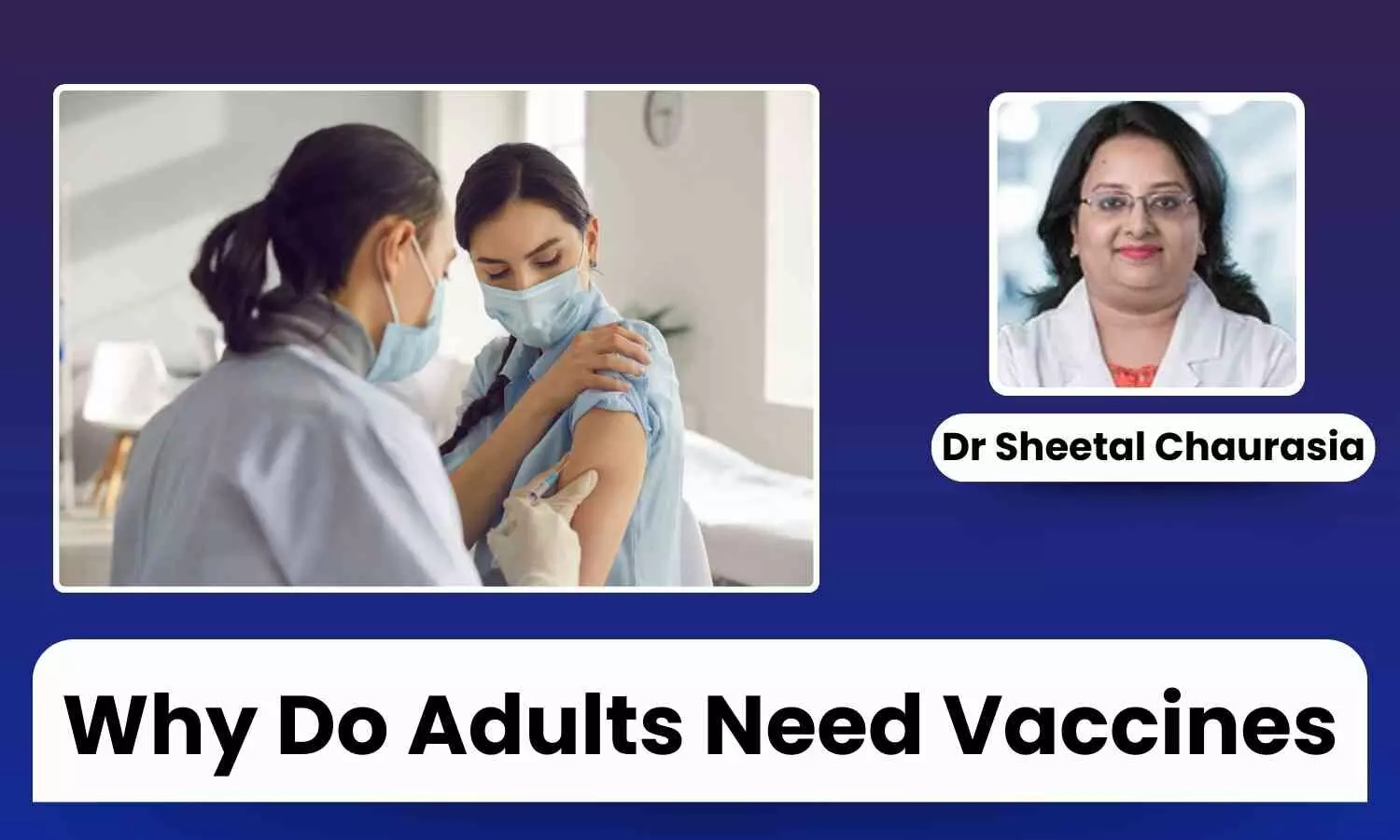 Not Just a Childs Play: Why Do Adults Need Vaccines - Dr Sheetal Chaurasia