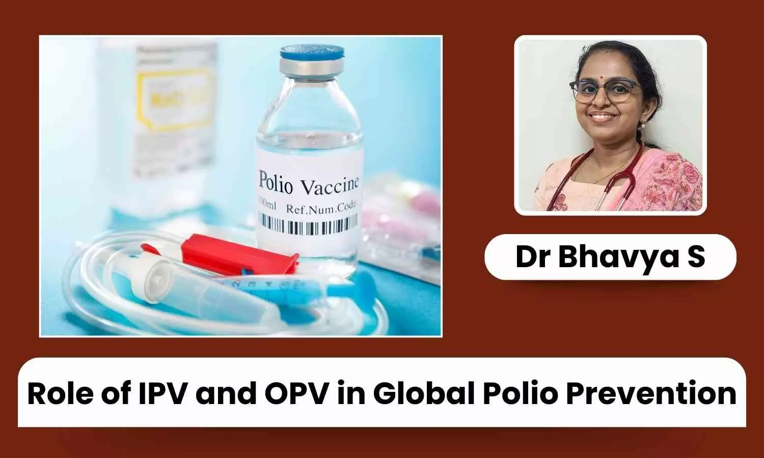 Polio Vaccine: Role of IPV and OPV in Global Polio Prevention - Dr Bhavya S