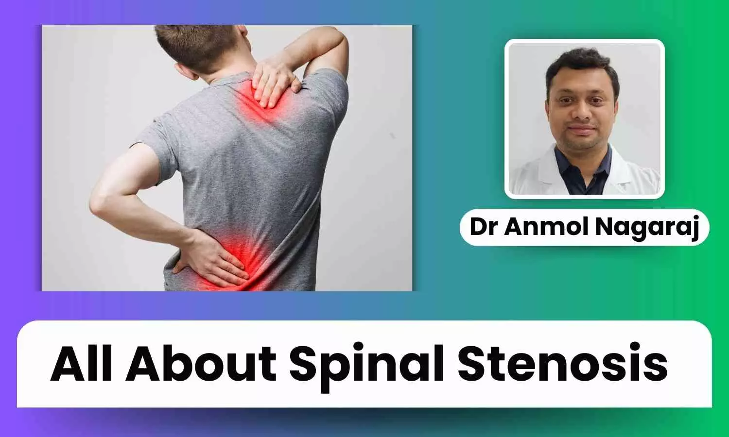 Spinal Stenosis: Risk Factors, Causes and Symptoms - Dr Anmol Nagaraj