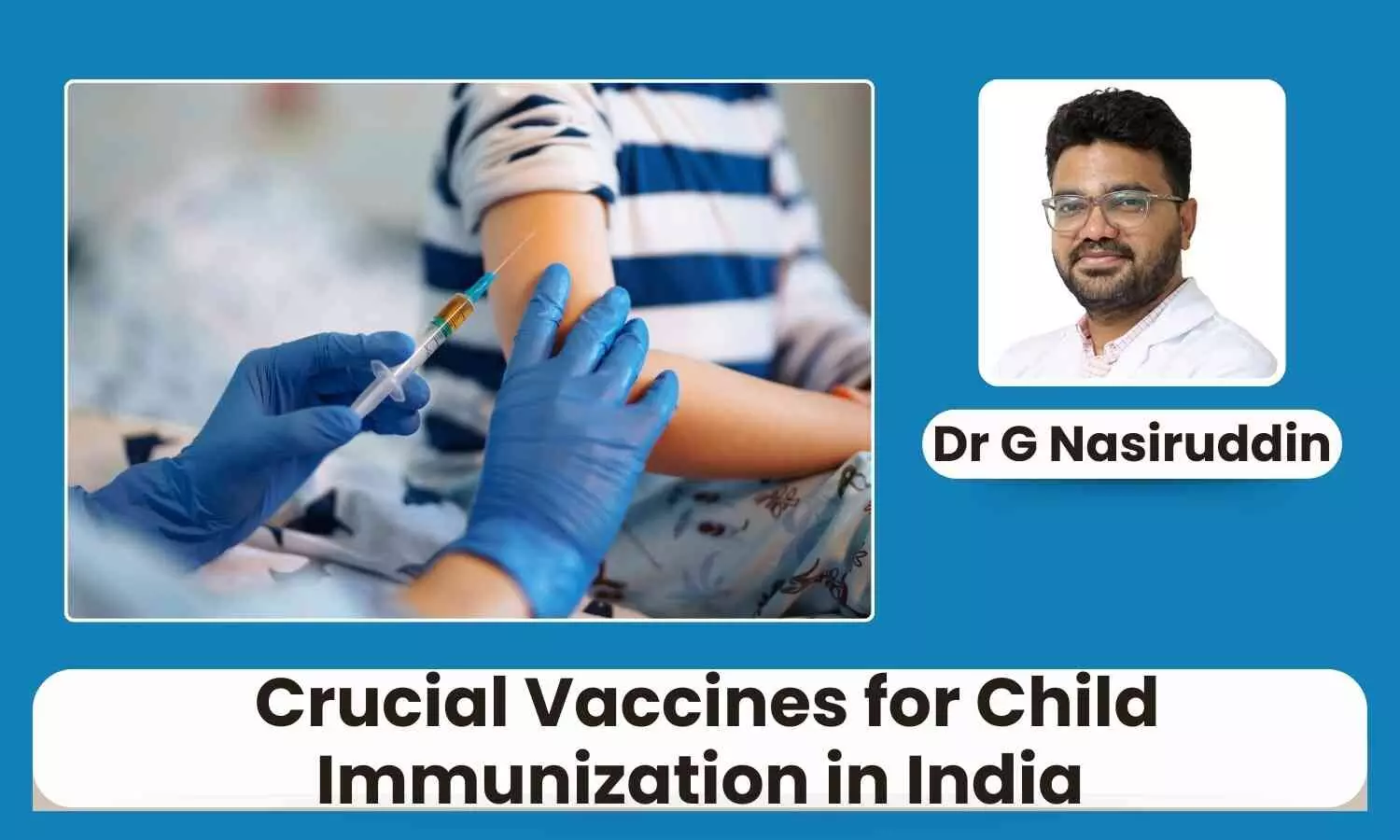 Top 5 Crucial Vaccines for Child Immunization in India - Dr G Nasiruddin