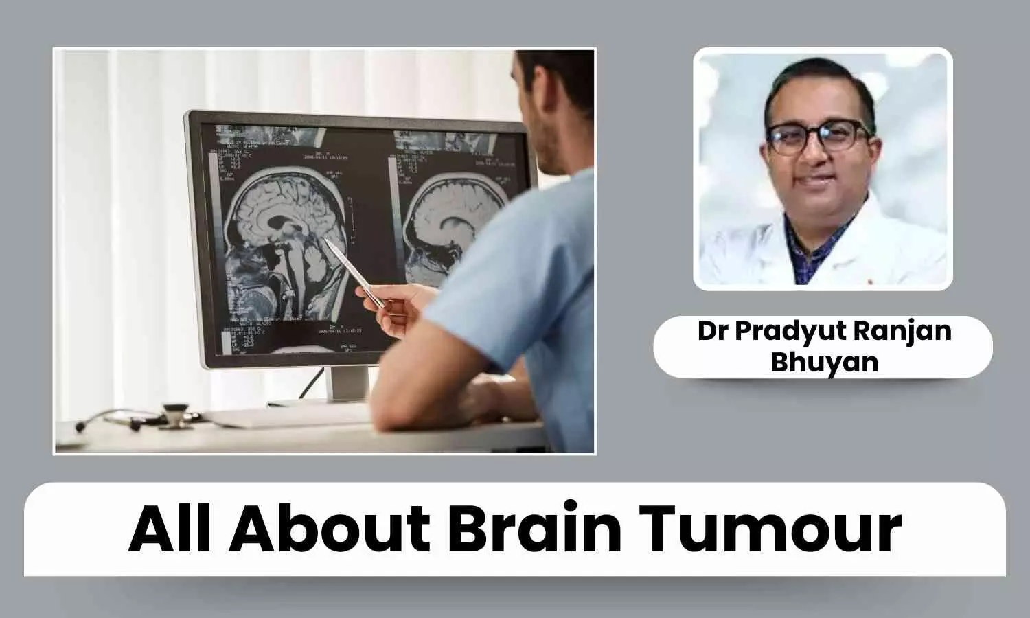 Brain Tumour: Causes, Types, Symptoms, and Risk Factors - Dr Pradyut Ranjan Bhuyan