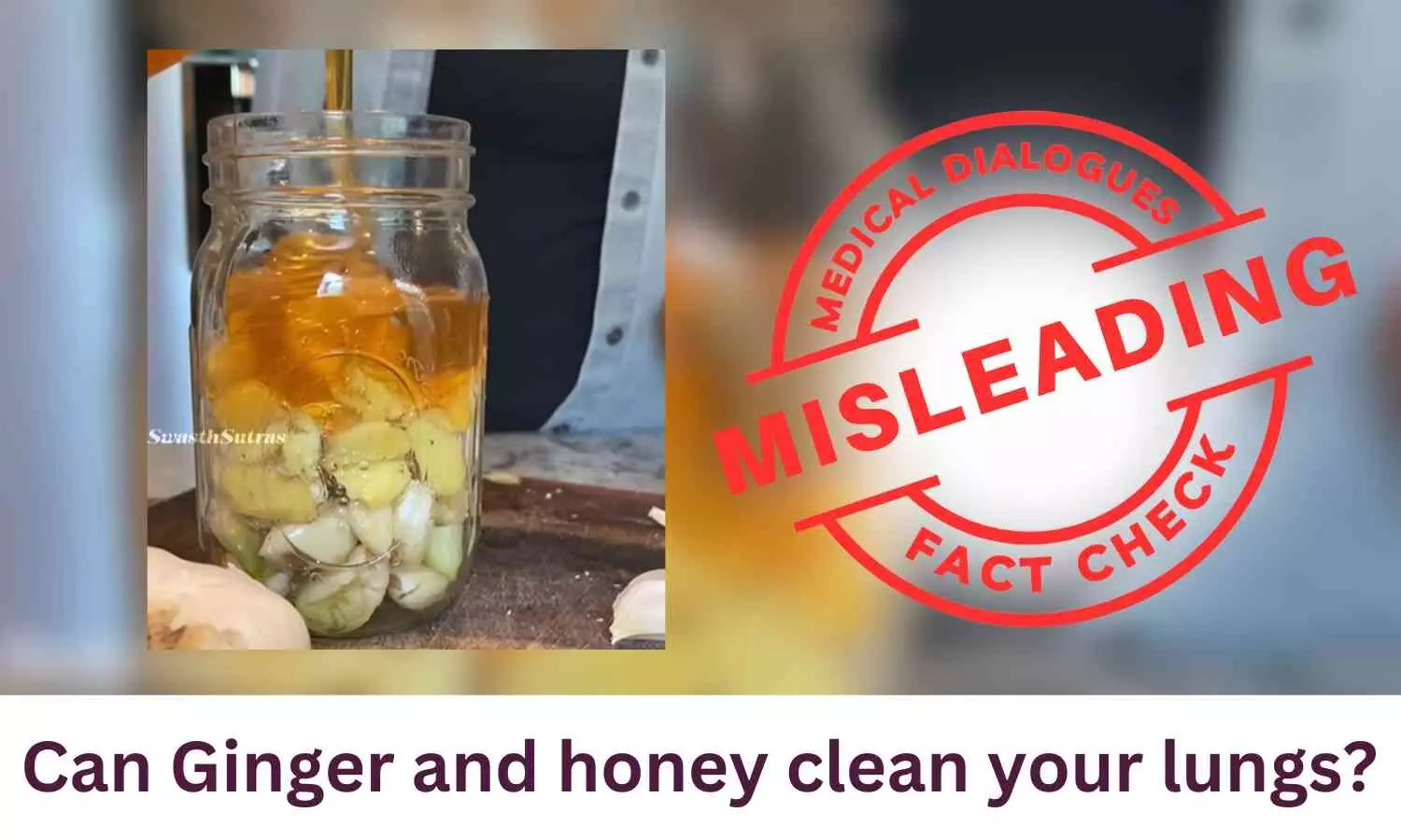 Fact Check: Can Ginger and Honey Clean Your Lungs?