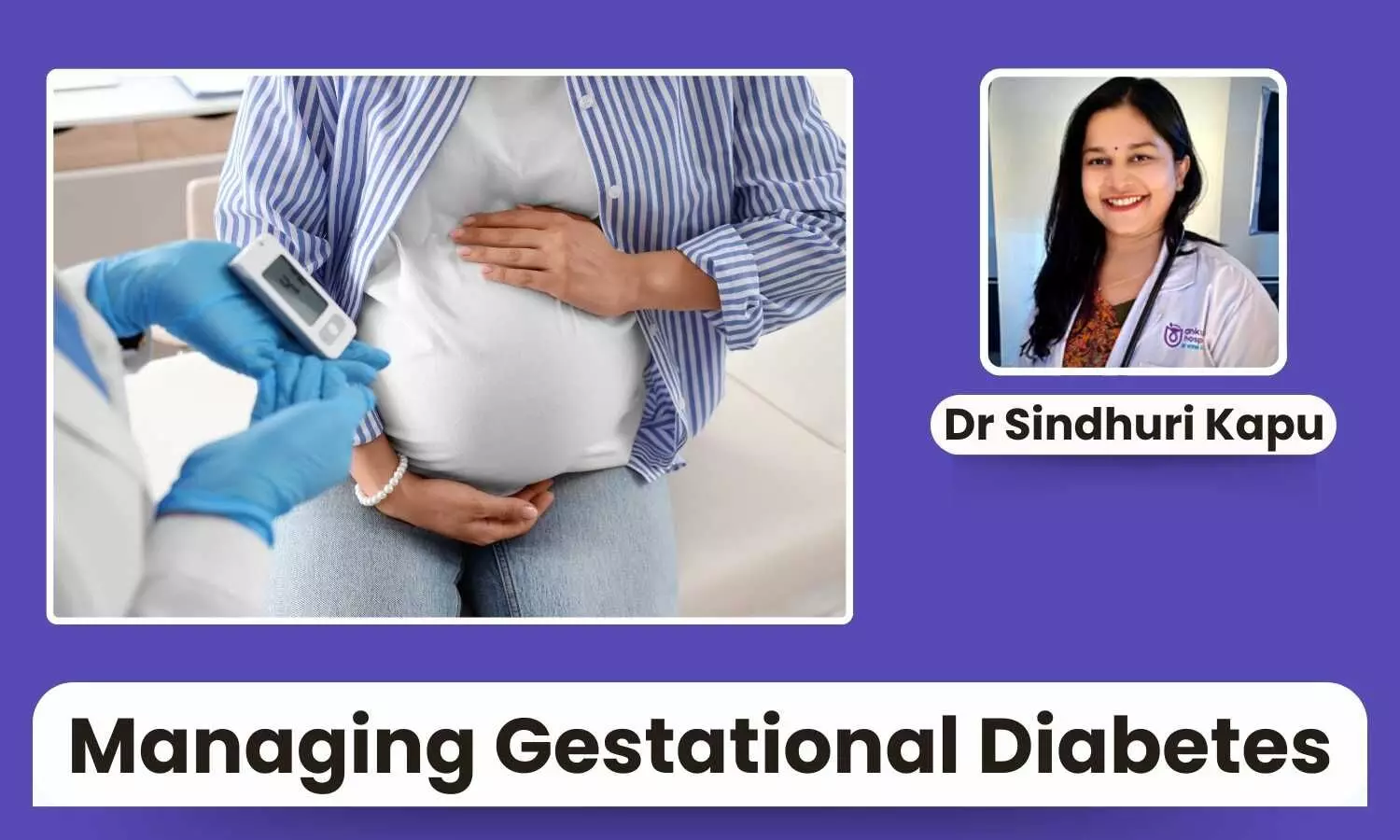 Gestational Diabetes and Its Impact on Mother and Baby: What to Know - Dr Sindhuri Kapu