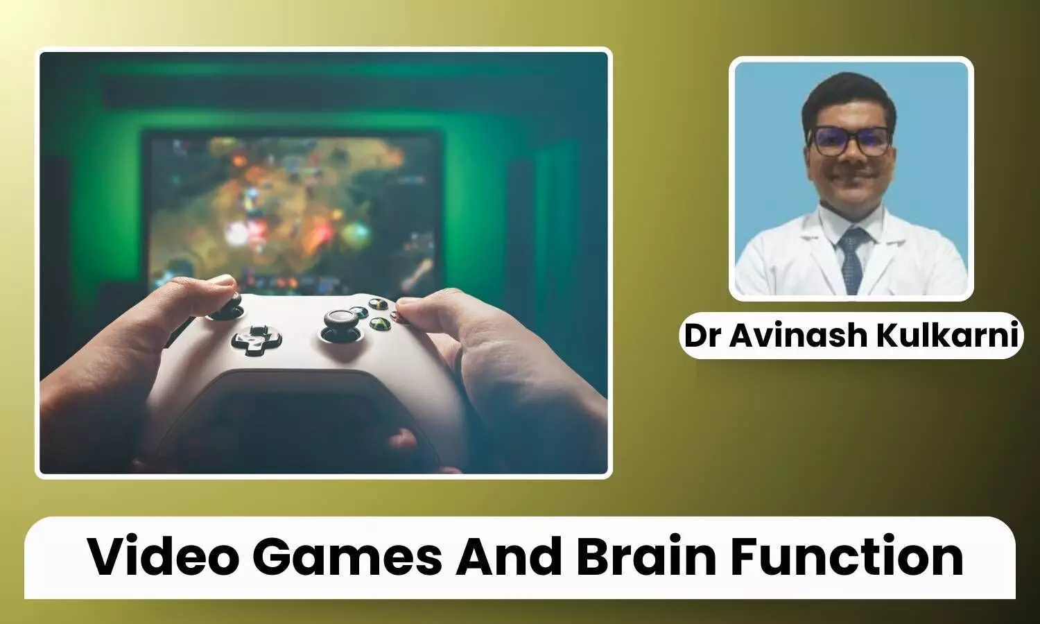 Can Playing Video Games Improve Brain Function Dr Avinash Kulkarni