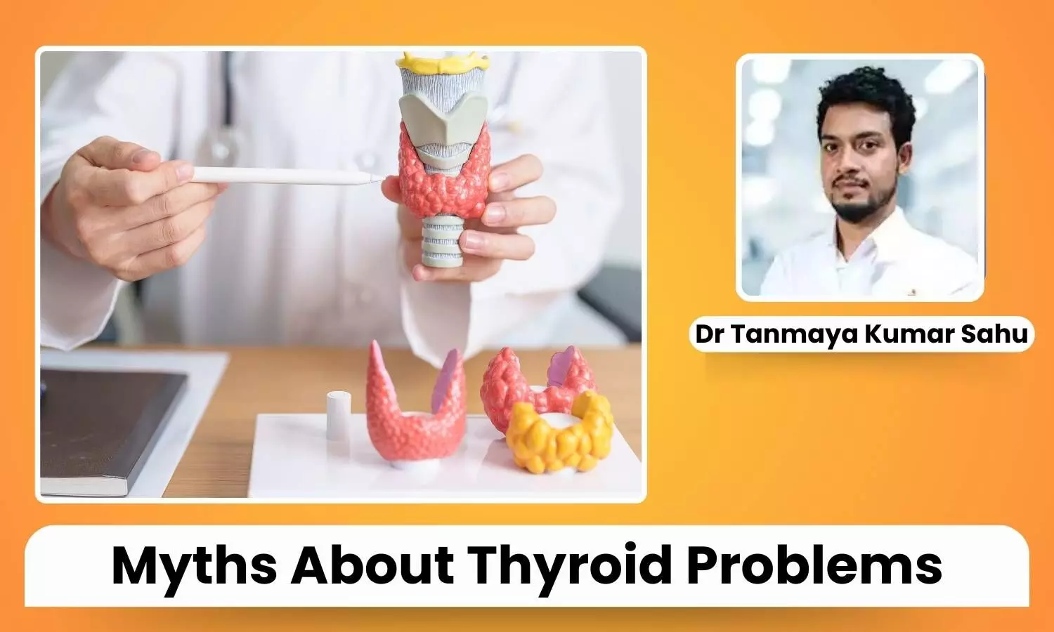 Common Myths About Thyroid Problems Debunked - Dr Tanmaya Kumar Sahu