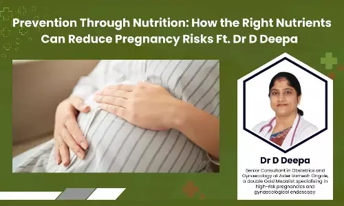 Prevention Through Nutrition: How the Right Nutrients Can Reduce Pregnancy Risks - Dr D Deepa