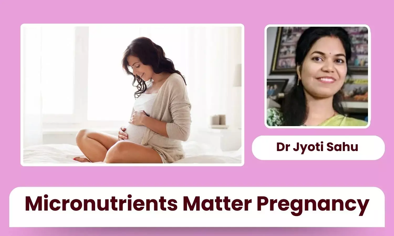 Why Micronutrients Matter Most During Pregnancy - Dr Jyoti Sahu Why Micronutrients Matter Most During Pregnancy - Dr Jyoti Sahu