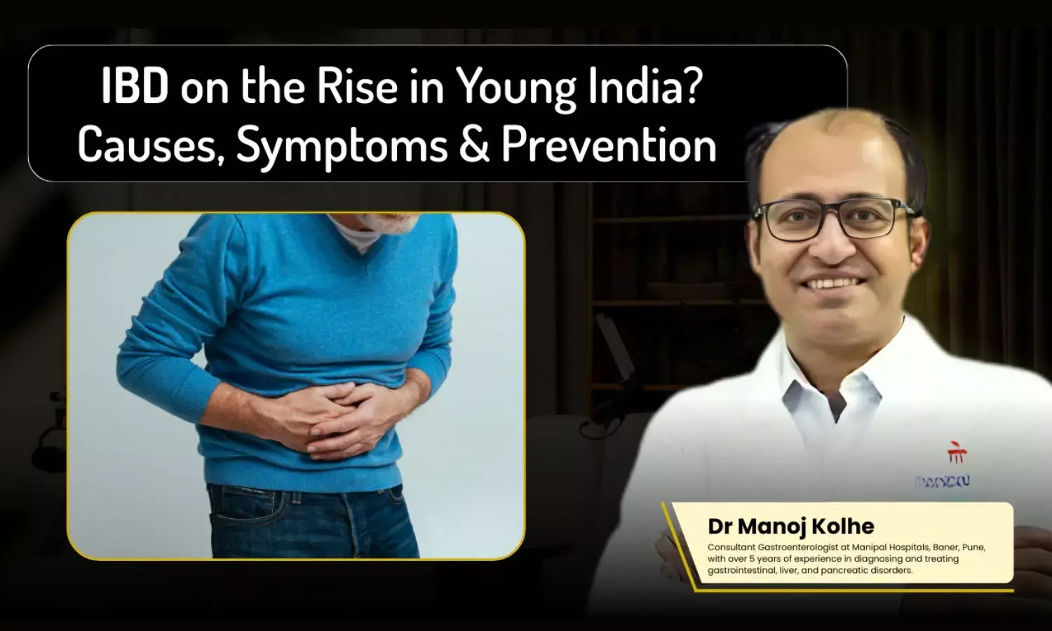 IBD on the Rise in Young India? Causes, Symptoms & Prevention - Dr Manoj Kolhe IBD on the Rise in Young India? Causes, Symptoms & Prevention - Dr Manoj Kolhe
