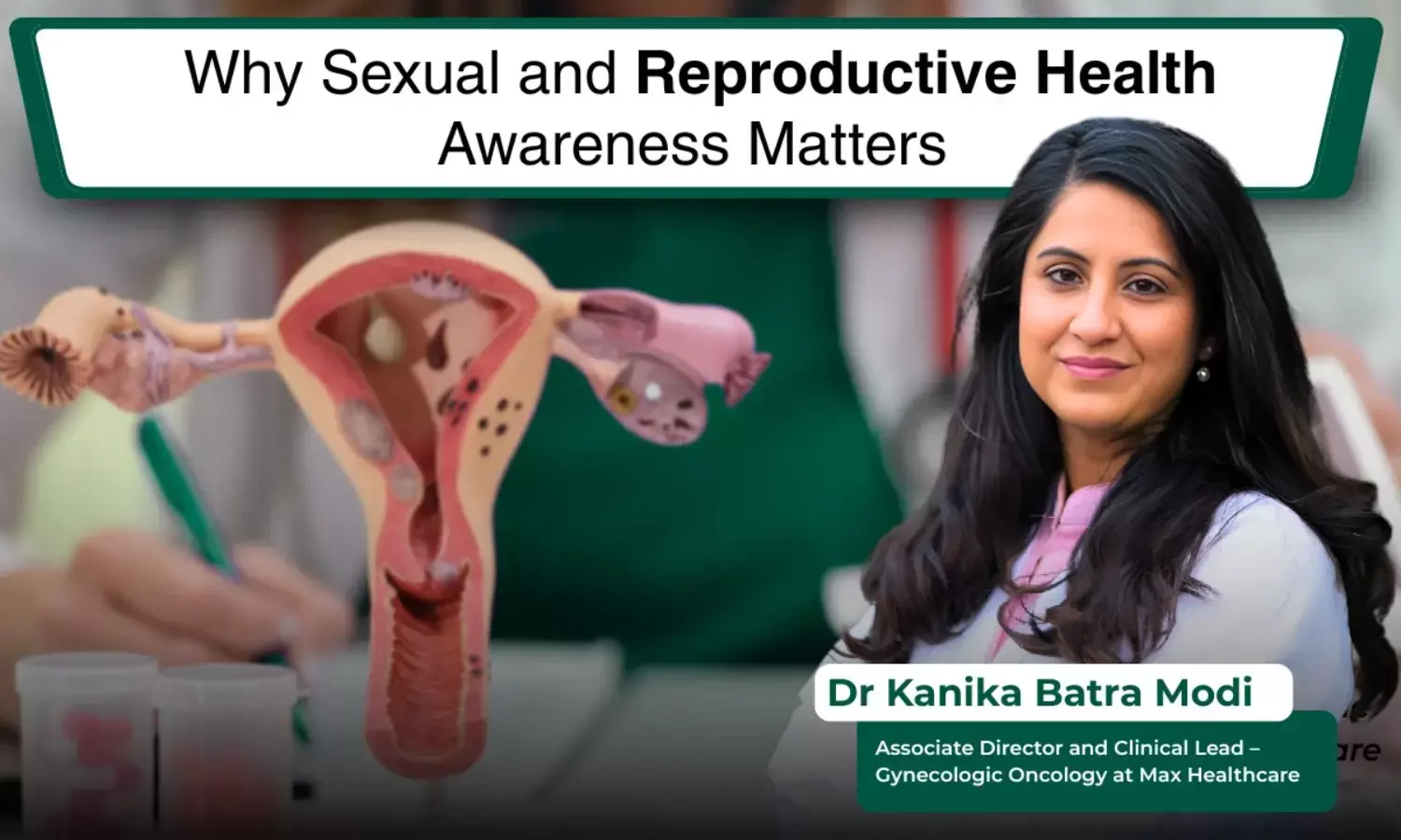 Why Sexual and Reproductive Health Awareness Matters - Dr Kanika Batra Modi