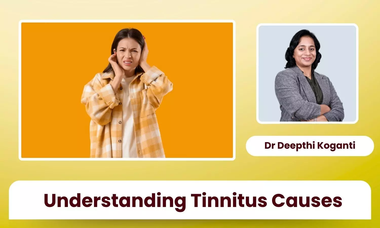 Ringing in the Ears: When It’s a Hearing Issue and When It’s Something Else - Dr Deepthi Koganti