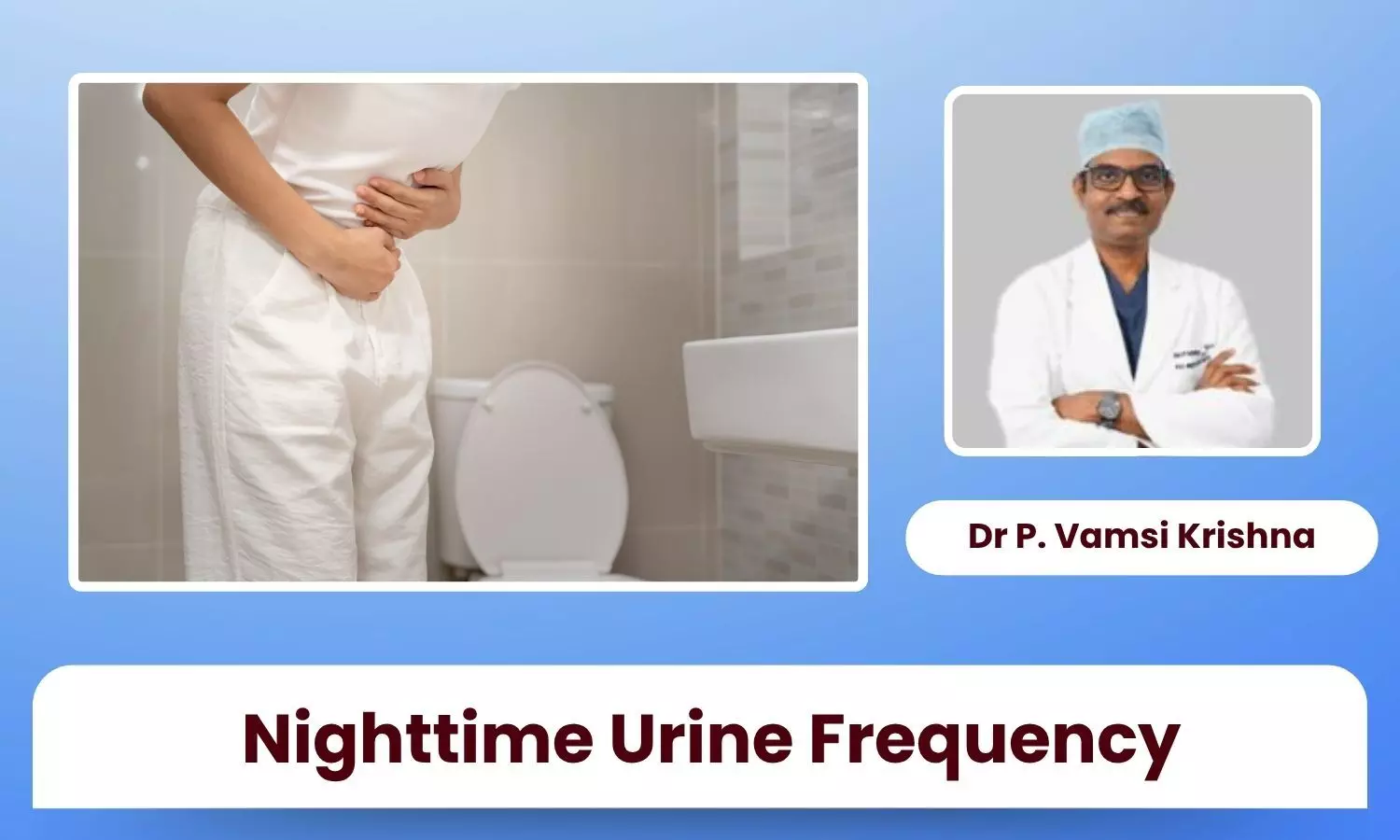 Frequent Night-Time Urination: When It Signals a Bladder or Prostate Problem - Dr P. Vamsi Krishna